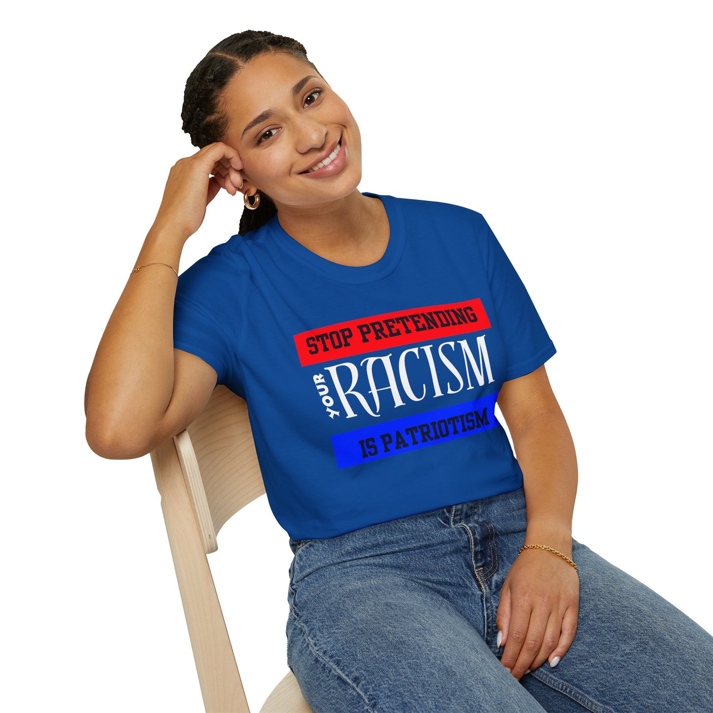 Unisex T-Shirt - Stop Pretending Your Racism is Patriotism