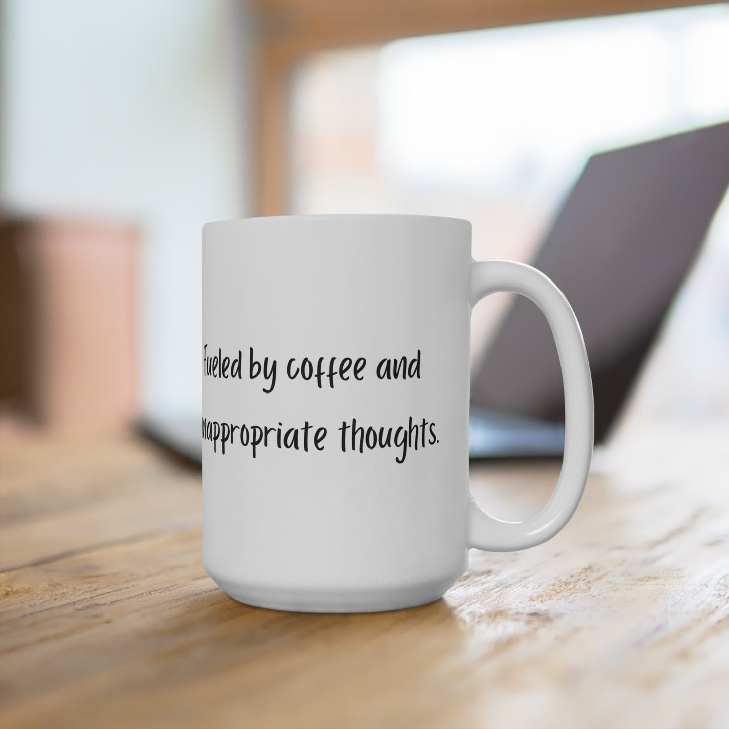 "Fueled by Coffee and Inappropriate Thoughts" - 15oz for Coffee Lovers