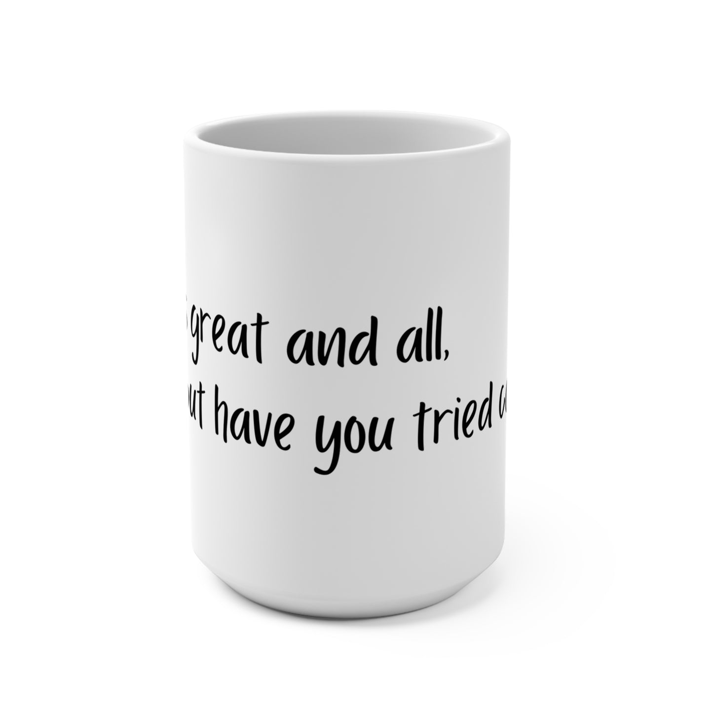 'Have You Tried Coffee?' - 15oz Coffee Mug
