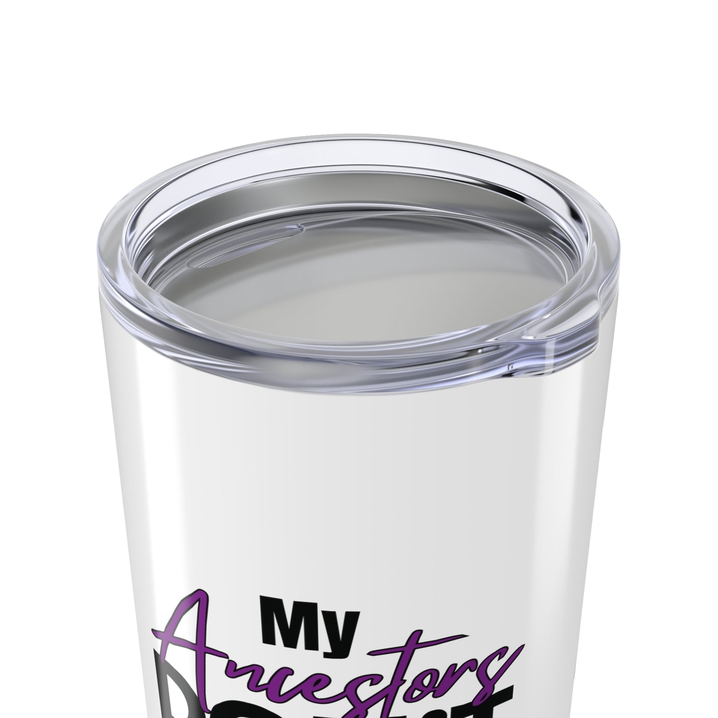 Tumbler 20oz - My Ancestors Don't Play About Me