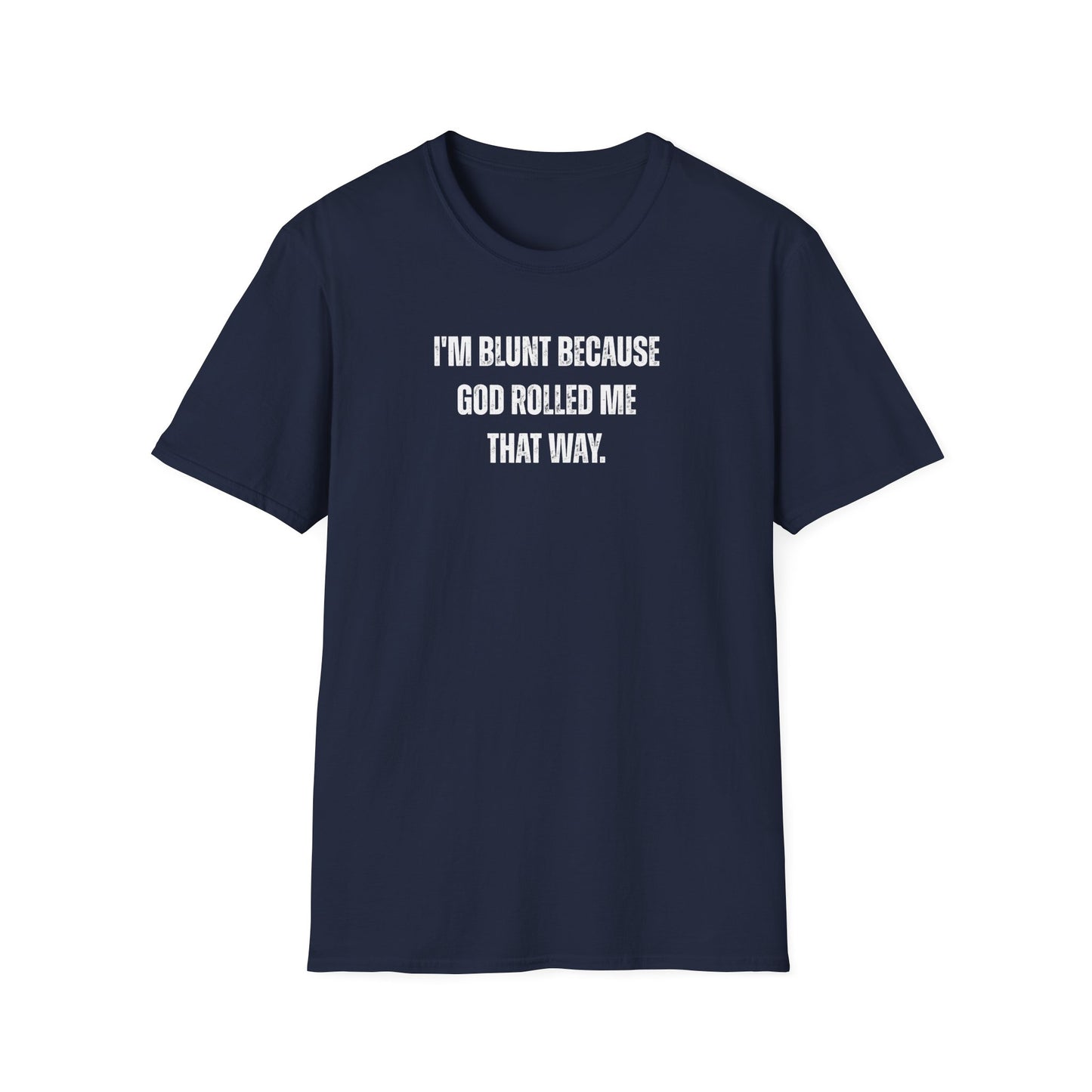 I'm Blunt Because... - Unisex Softstyle T-Shirt