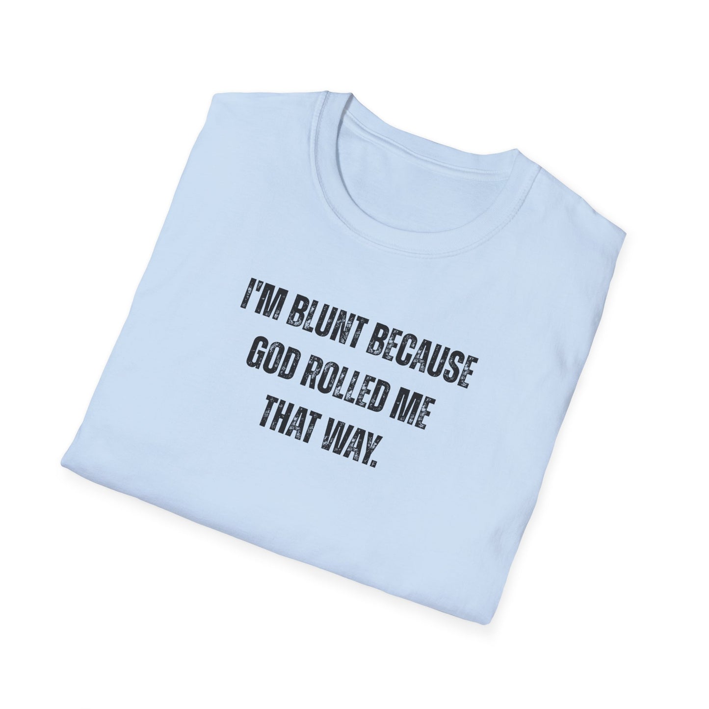 I'm Blunt Because... - Unisex Softstyle T-Shirt