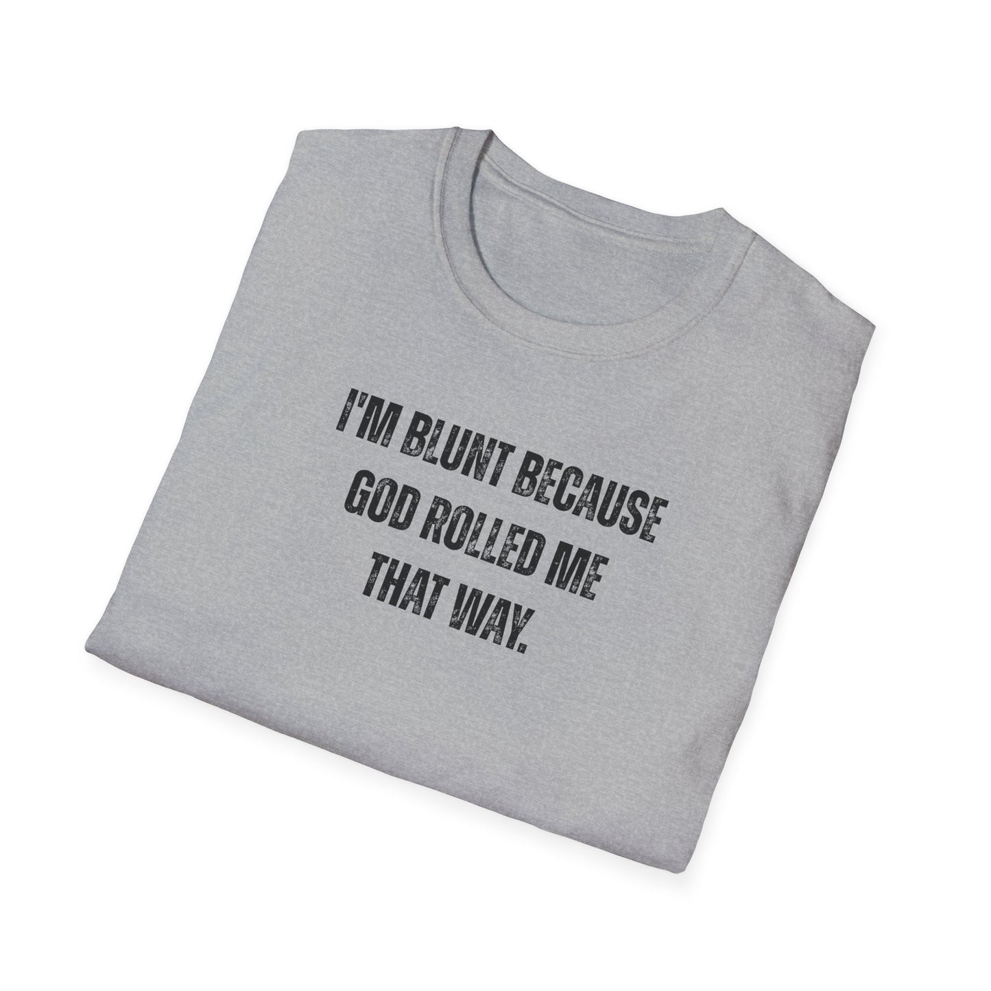 I'm Blunt Because... - Unisex Softstyle T-Shirt