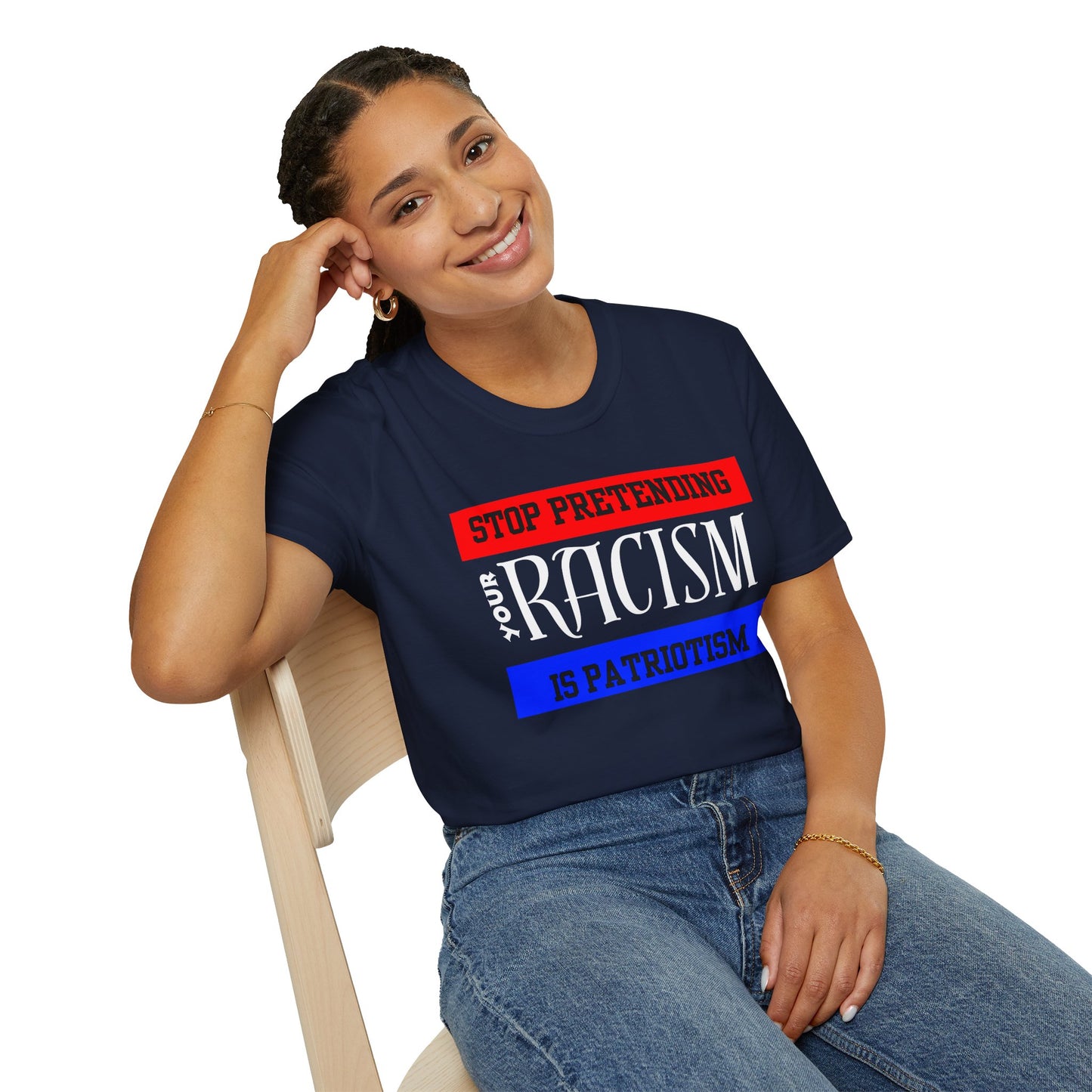 Unisex T-Shirt - Stop Pretending Your Racism is Patriotism