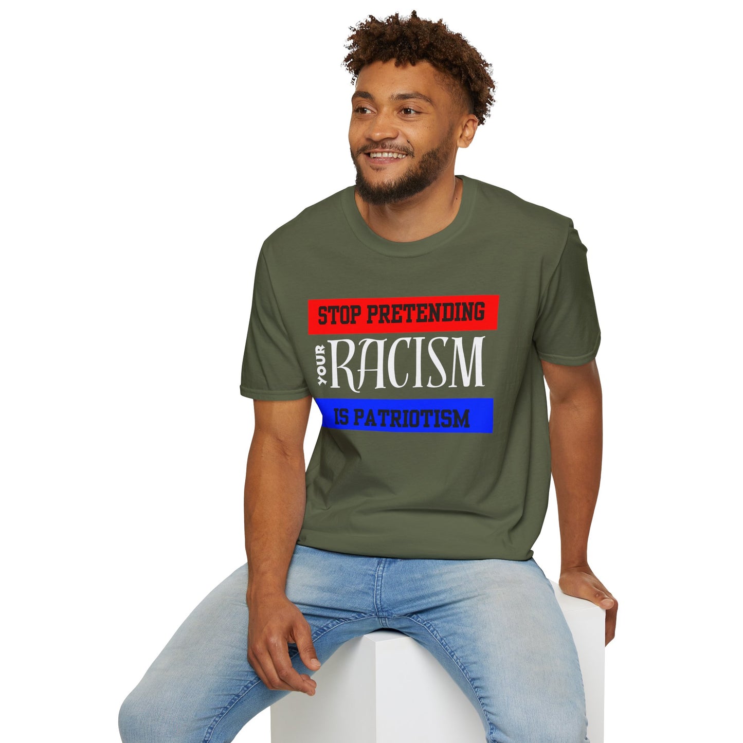 Unisex T-Shirt - Stop Pretending Your Racism is Patriotism