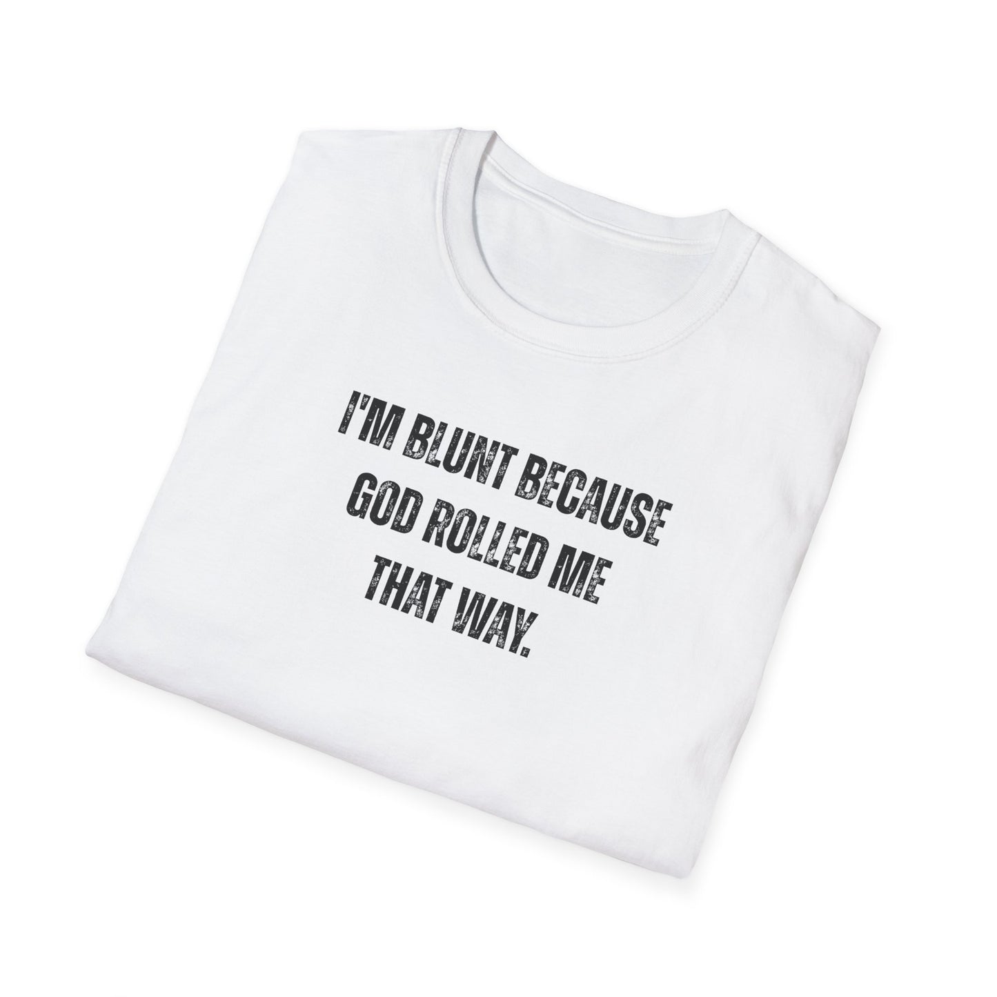 I'm Blunt Because... - Unisex Softstyle T-Shirt