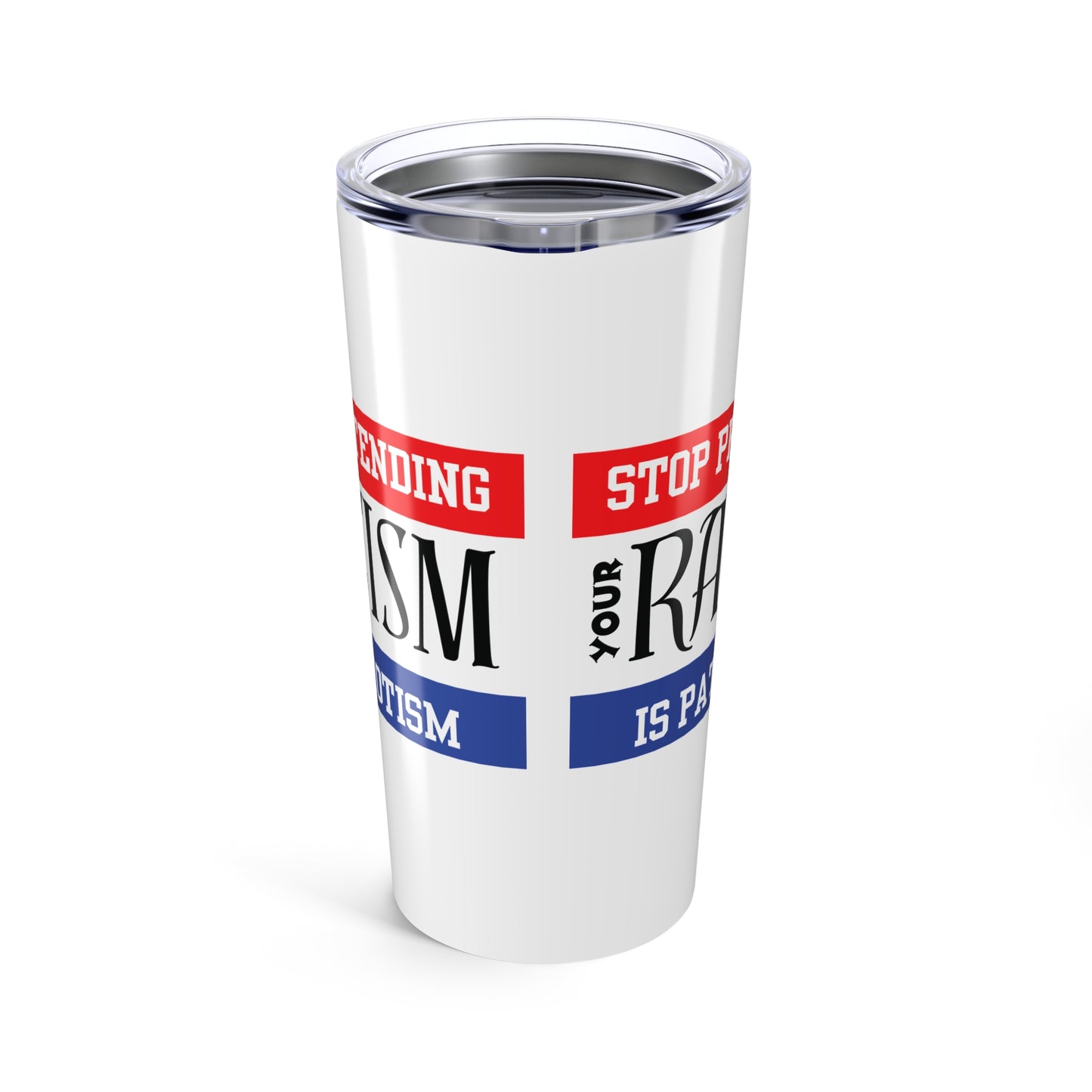 Tumbler 20oz Stop Pretending Your Racism is Patriotism
