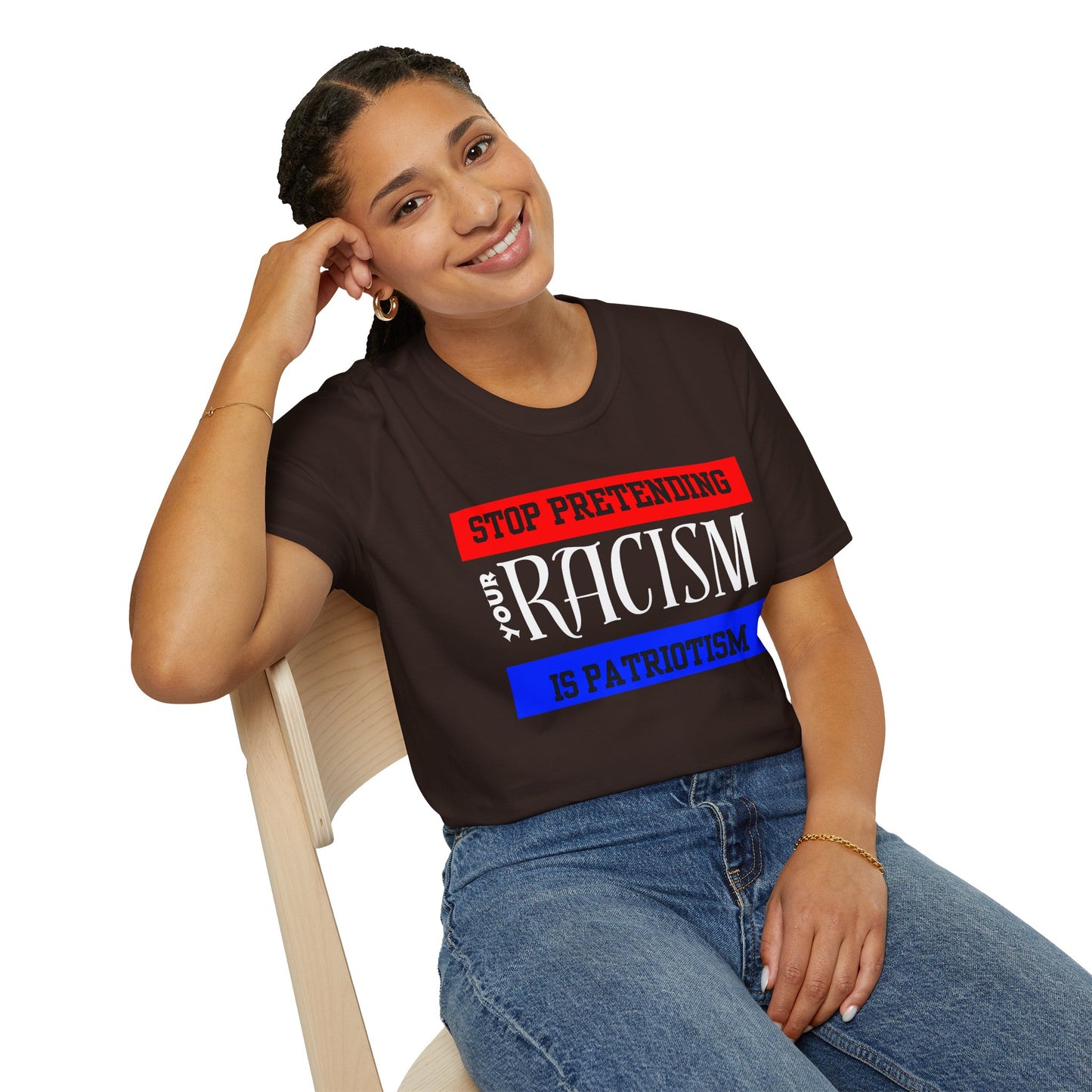 Unisex T-Shirt - Stop Pretending Your Racism is Patriotism