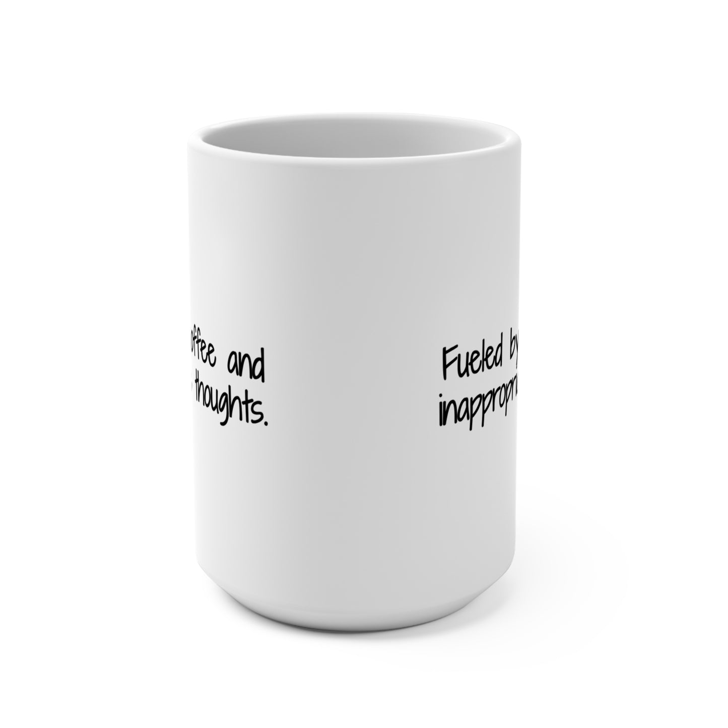 "Fueled by Coffee and Inappropriate Thoughts" - 15oz for Coffee Lovers