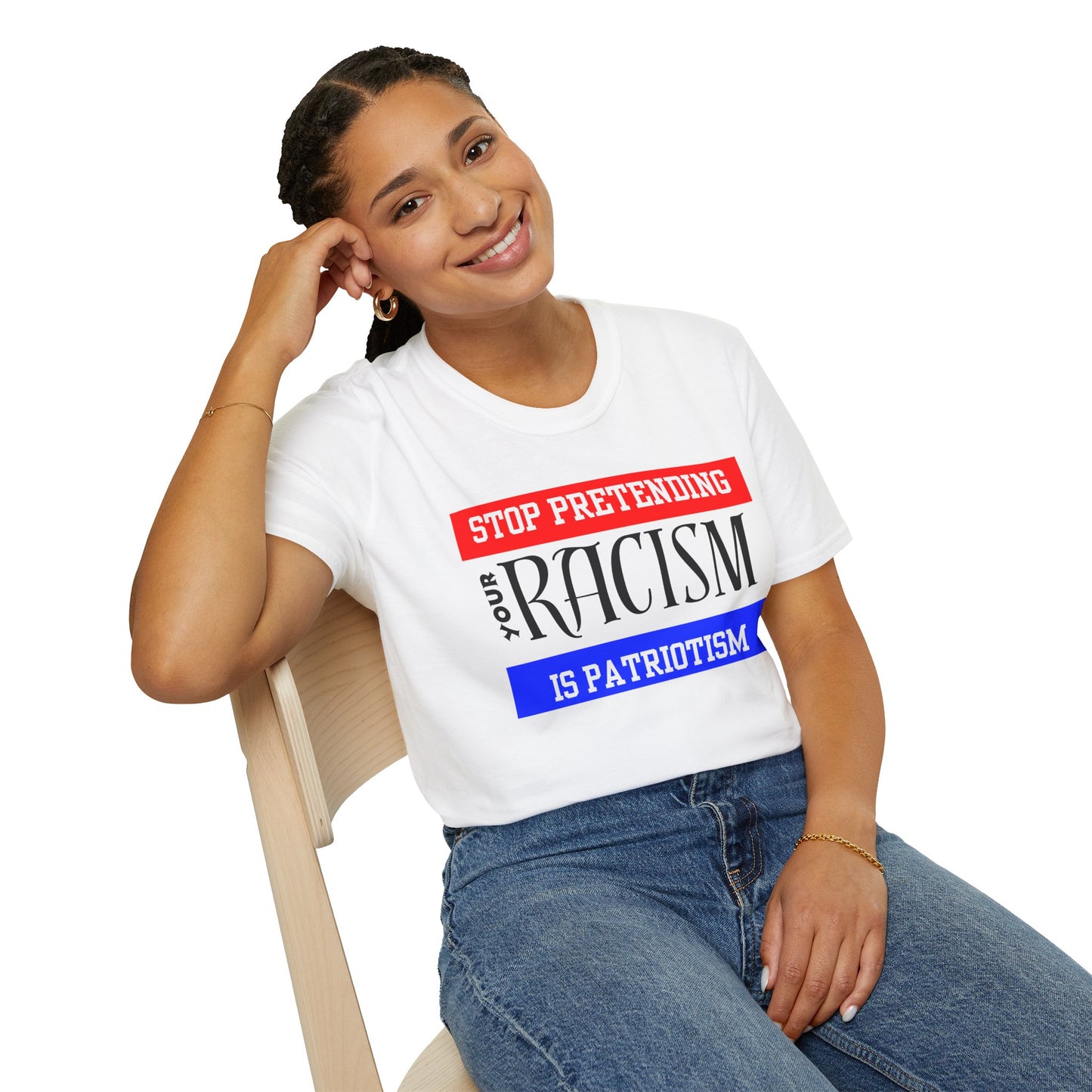 Unisex T-Shirt - Stop Pretending Your Racism is Patriotism