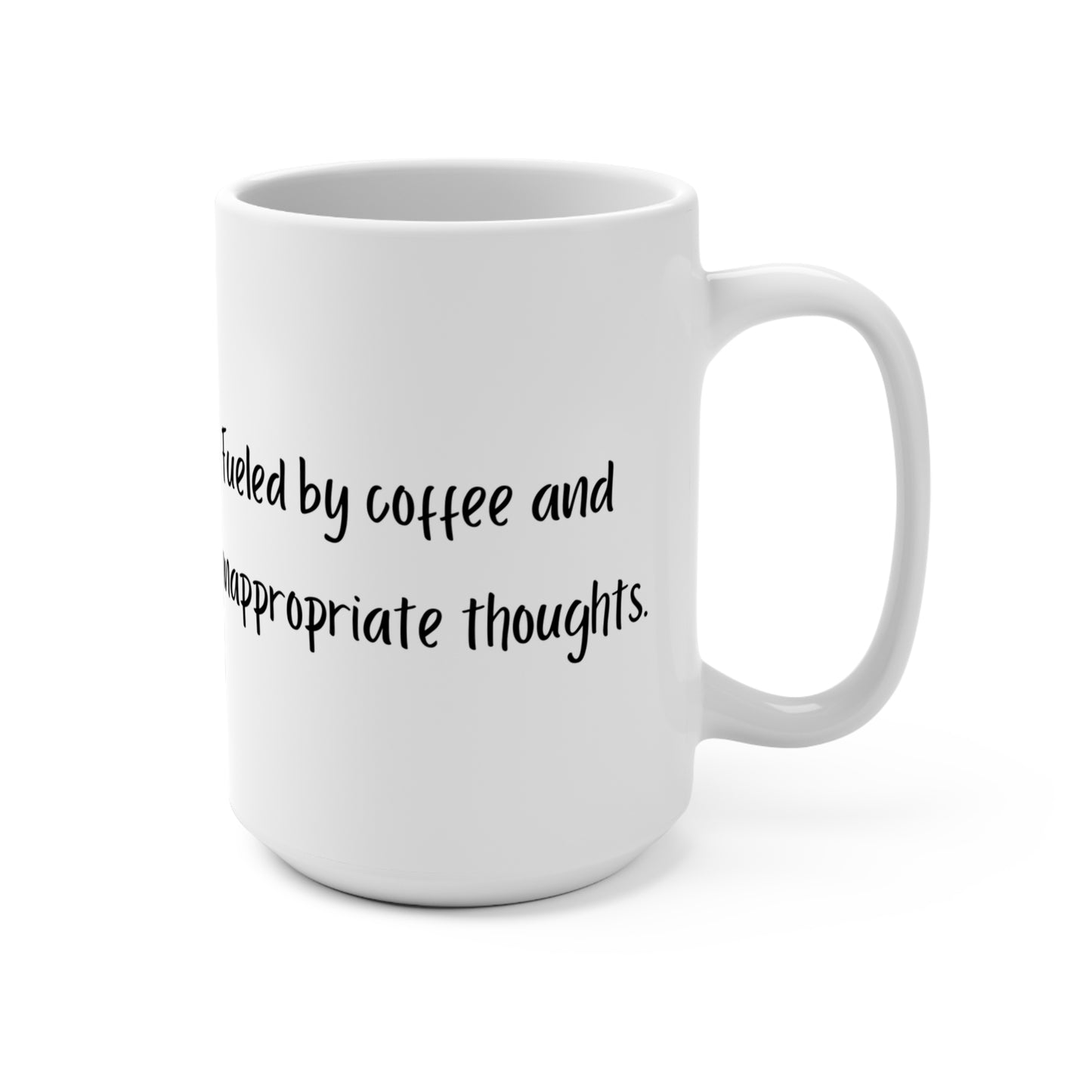"Fueled by Coffee and Inappropriate Thoughts" - 15oz for Coffee Lovers