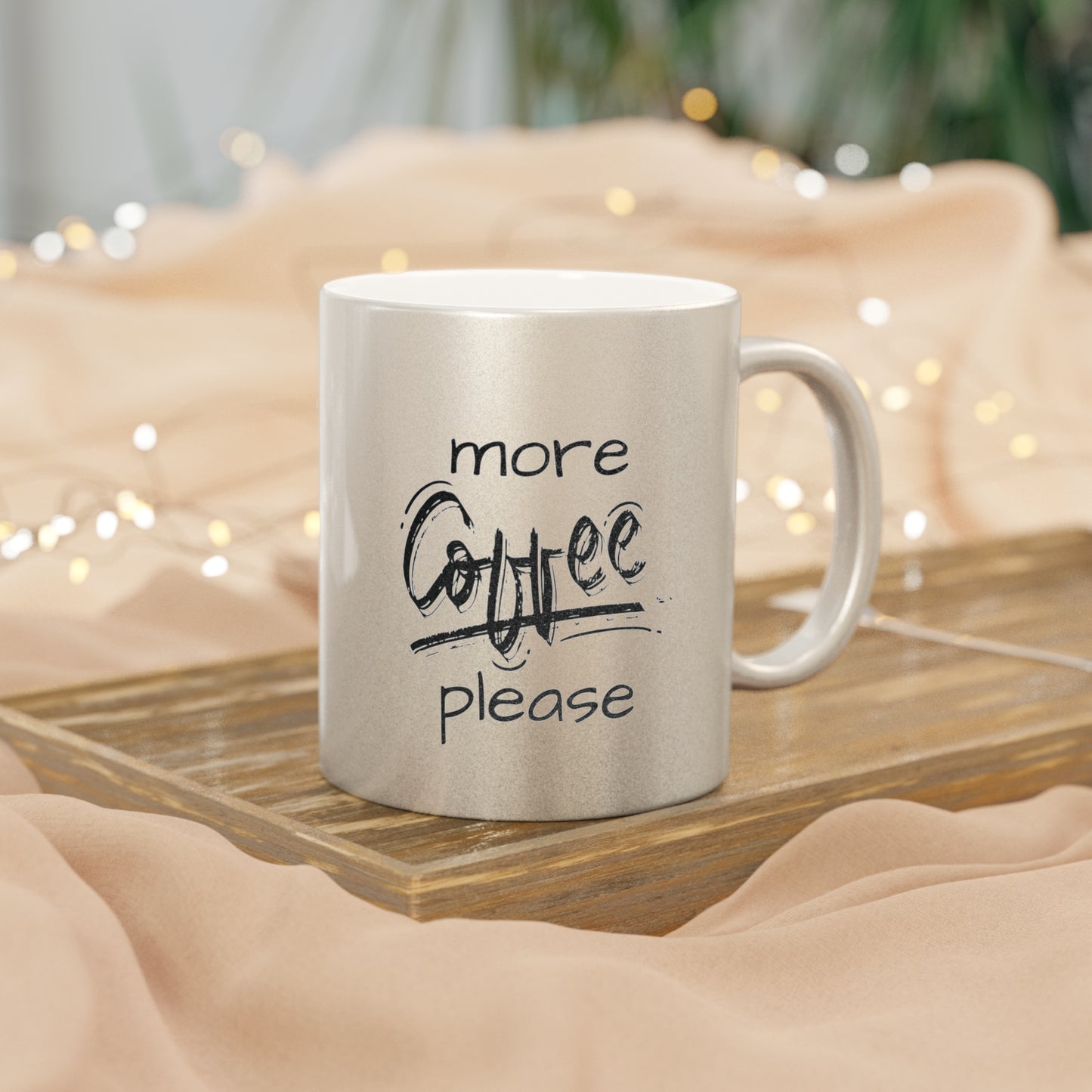 More Coffee Please -- Metallic Mug (Silver\Gold)