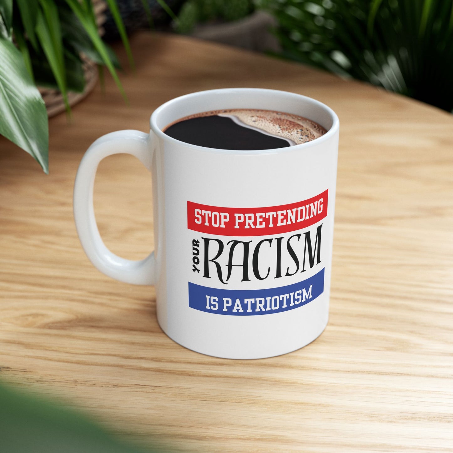 Mug - Stop Pretending Your Racism is Patriotism