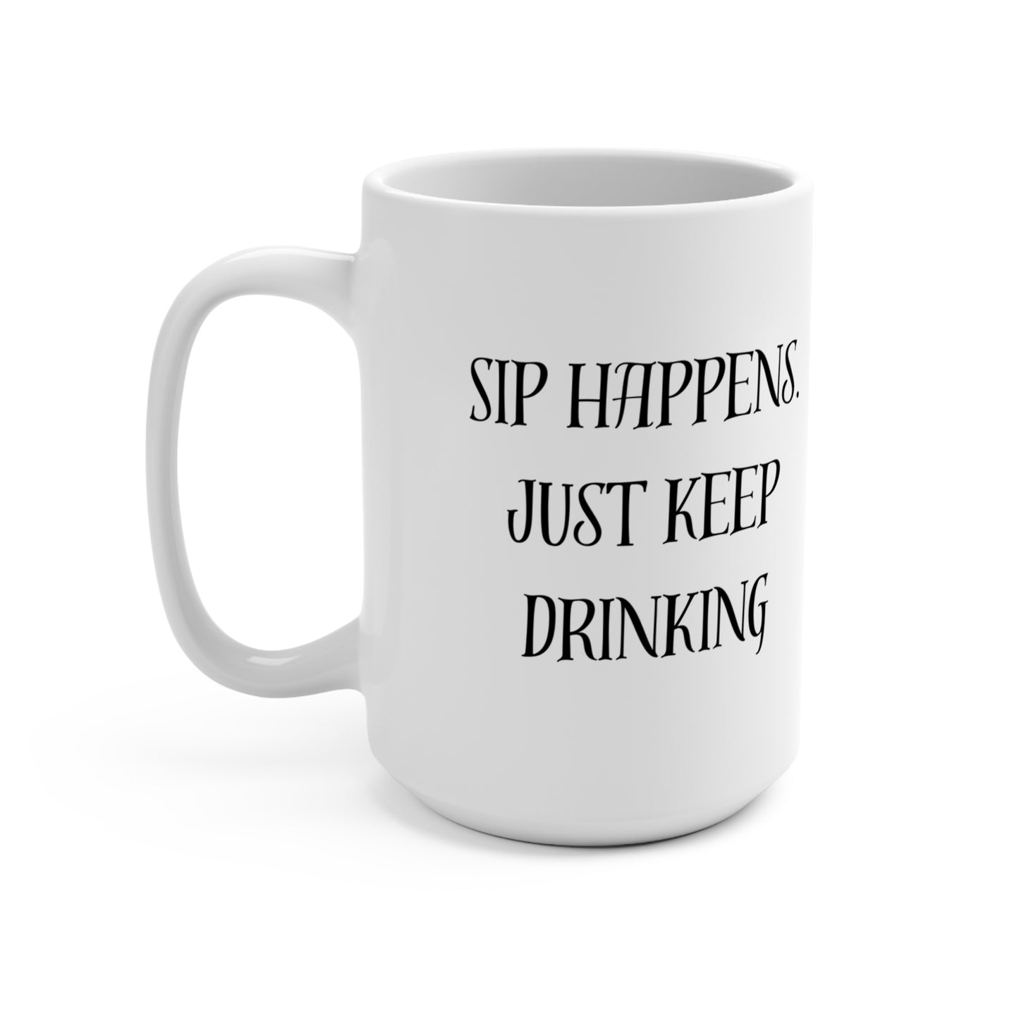 Mug 15oz Sip Happens Just keep Drinking