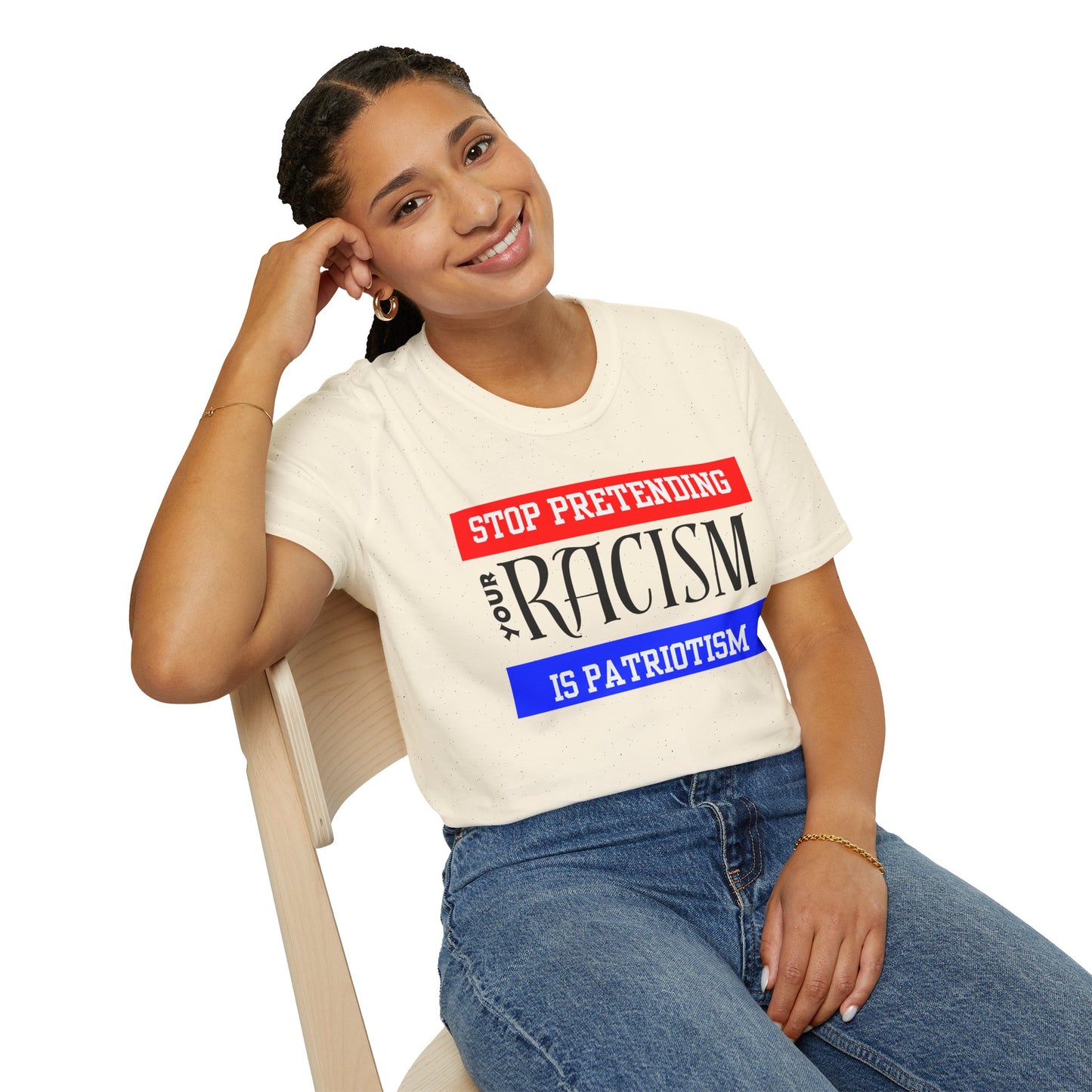 Unisex T-Shirt - Stop Pretending Your Racism is Patriotism