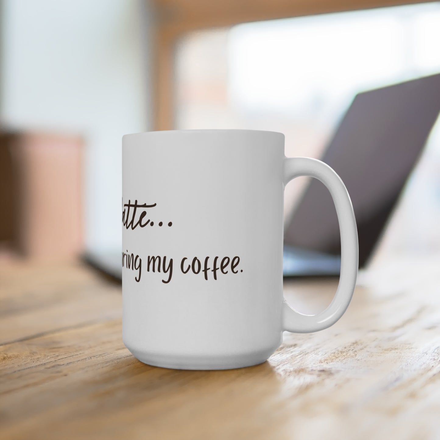 I Love You a Latte... But I Still Ain't Sharing" - 15oz