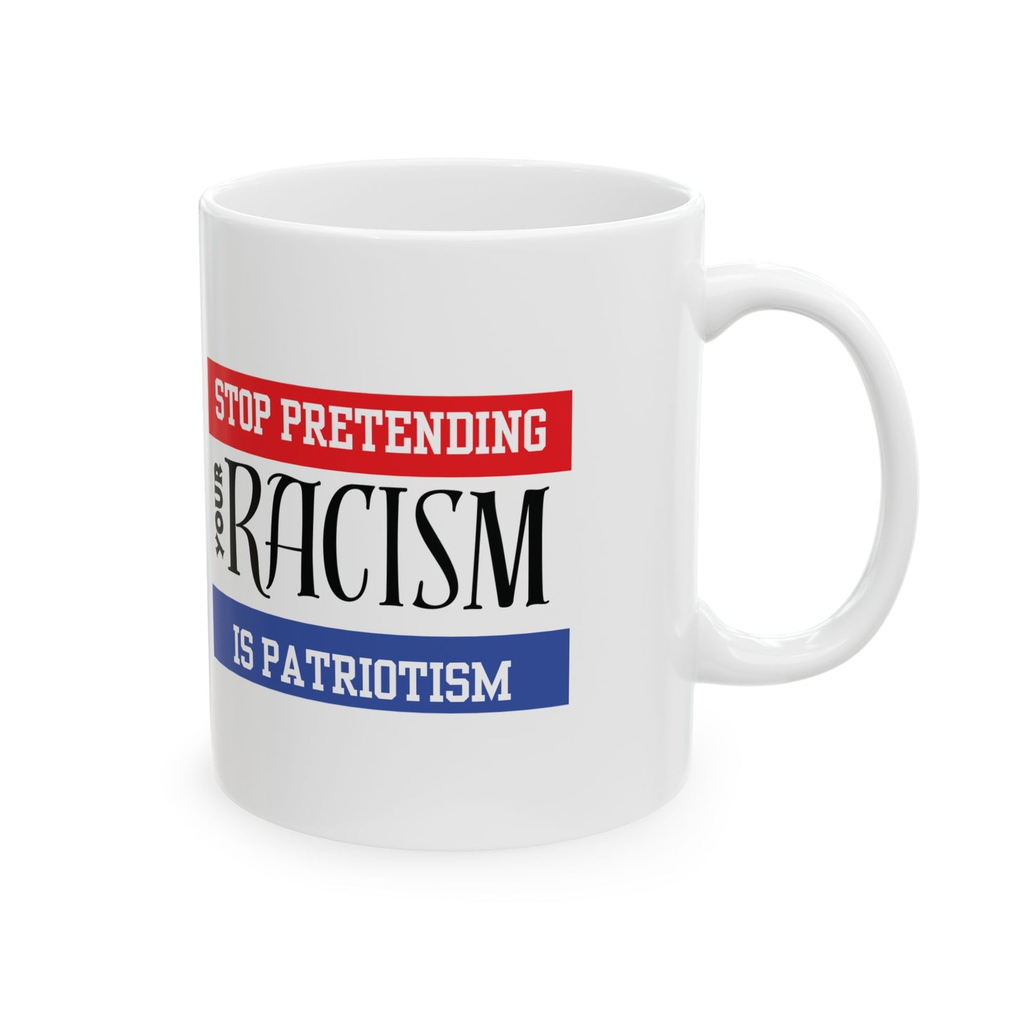Mug - Stop Pretending Your Racism is Patriotism