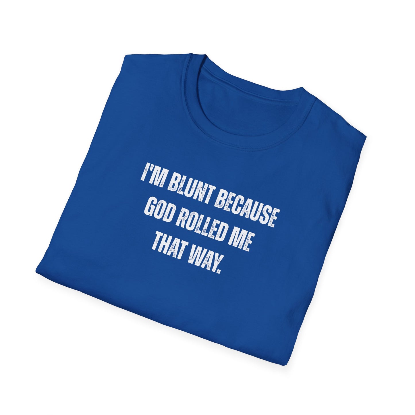 I'm Blunt Because... - Unisex Softstyle T-Shirt