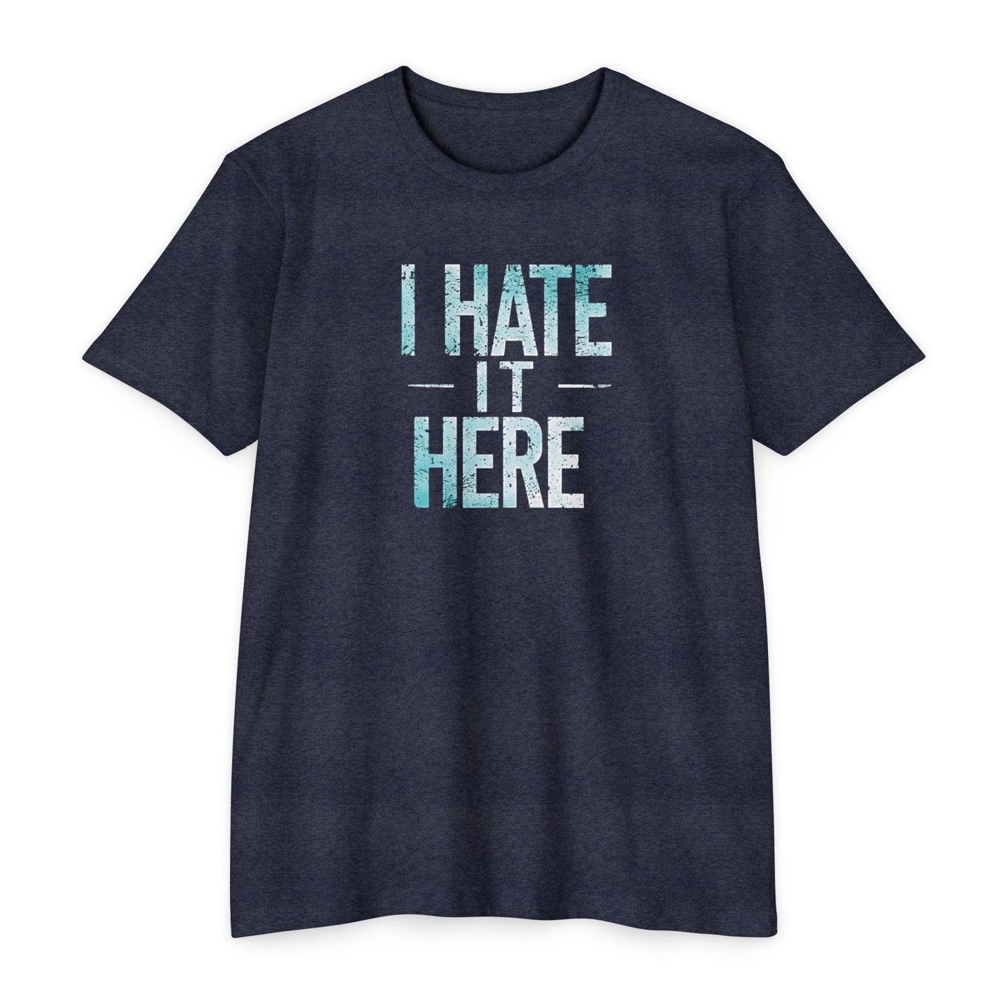 Hate it Here #2 - Unisex CVC Jersey T-shirt