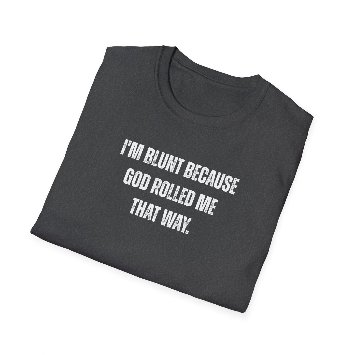 I'm Blunt Because... - Unisex Softstyle T-Shirt