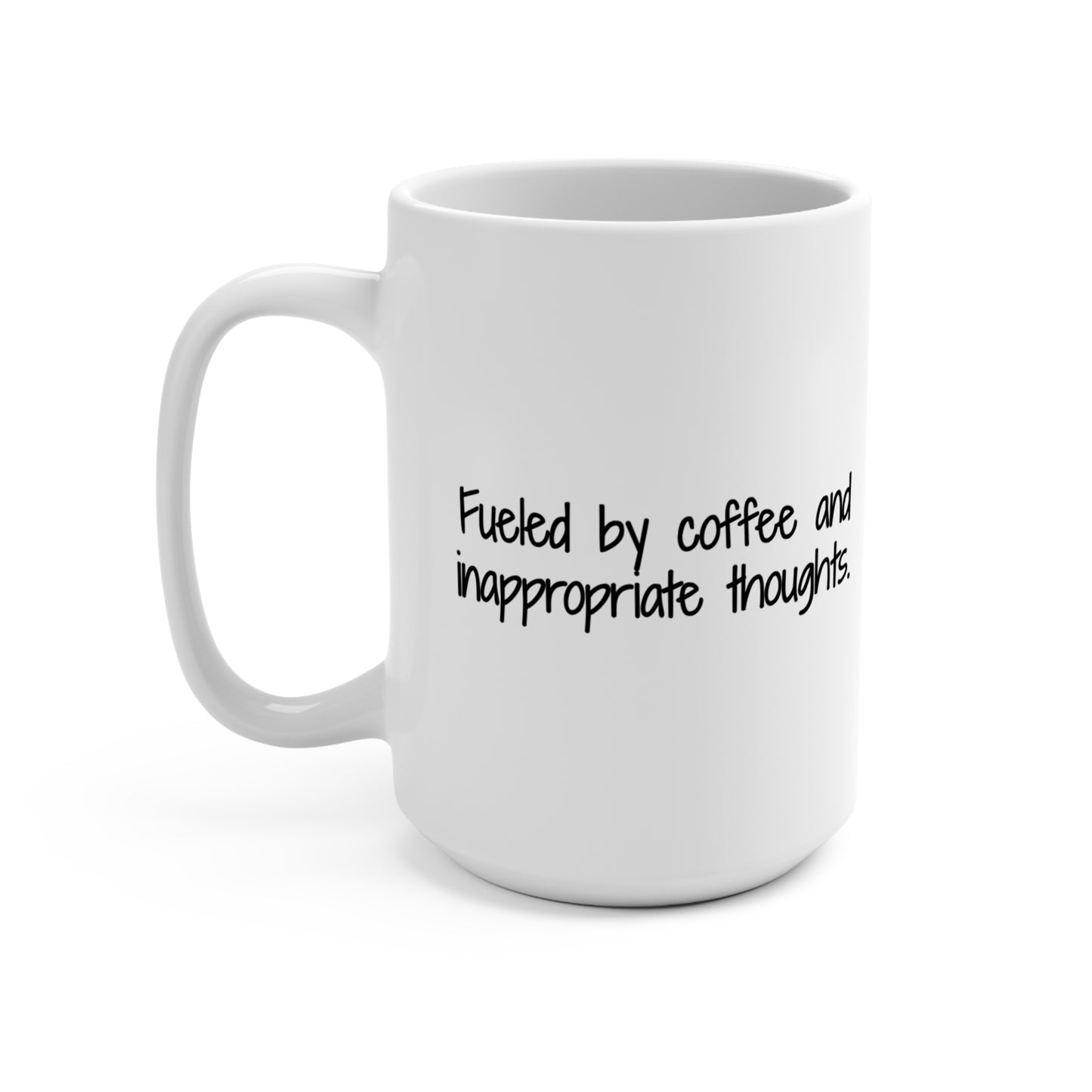 "Fueled by Coffee and Inappropriate Thoughts" - 15oz for Coffee Lovers