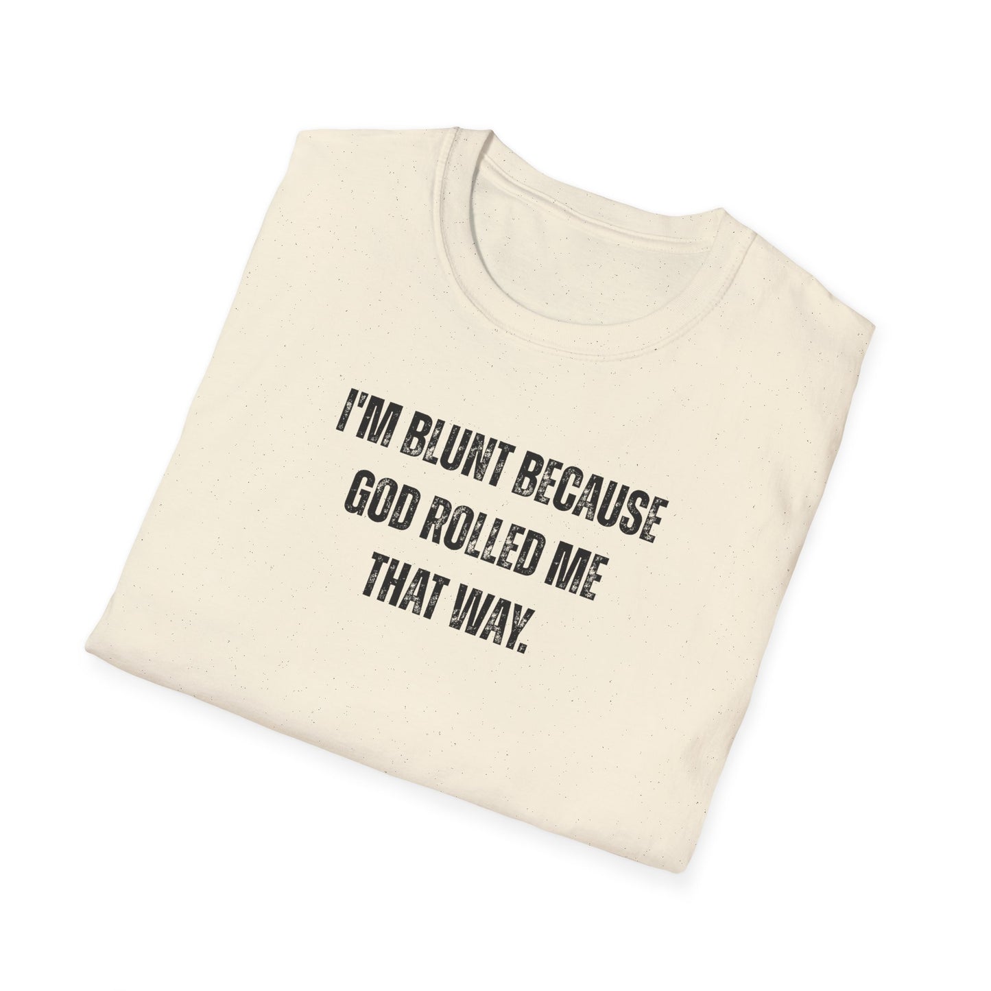 I'm Blunt Because... - Unisex Softstyle T-Shirt