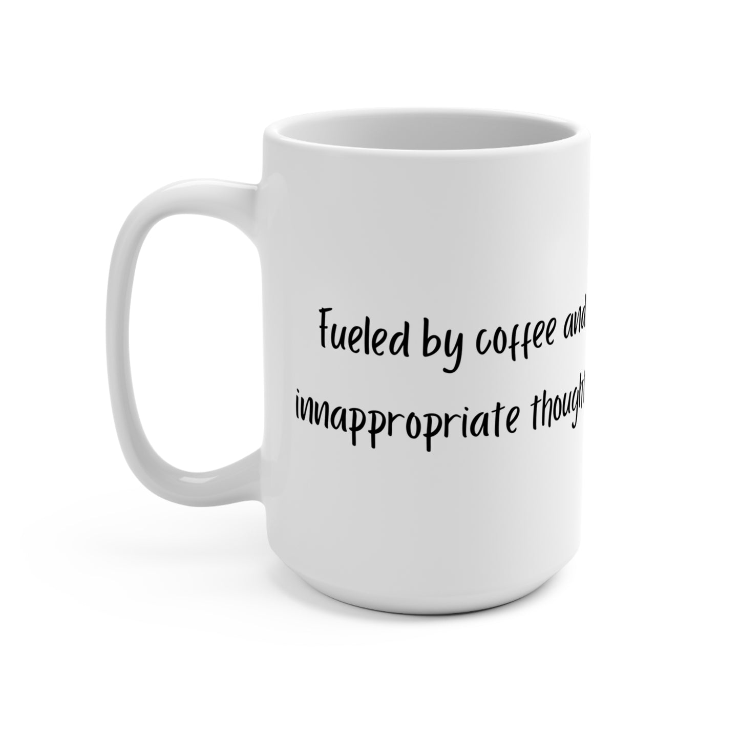 "Fueled by Coffee and Inappropriate Thoughts" - 15oz for Coffee Lovers