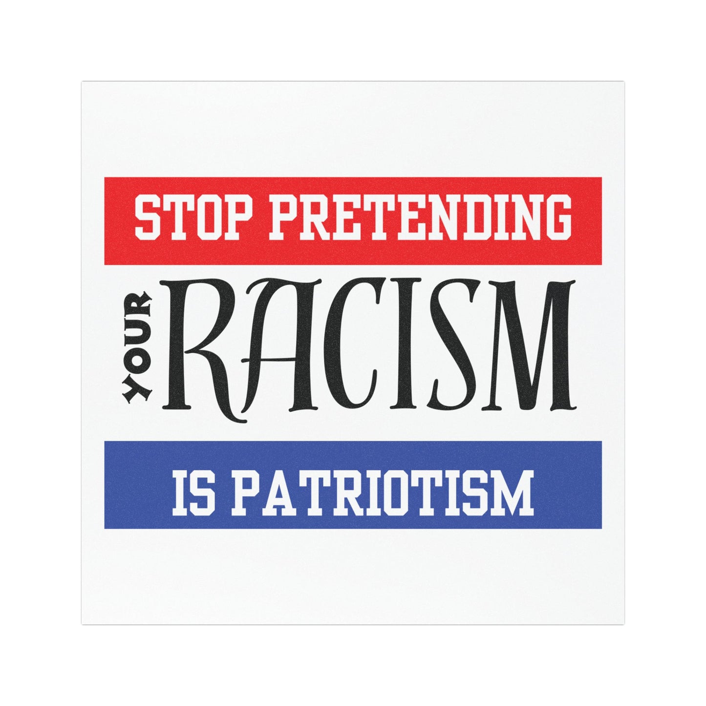 Car Magnet - Stop Pretending Your Racism is Patriotism