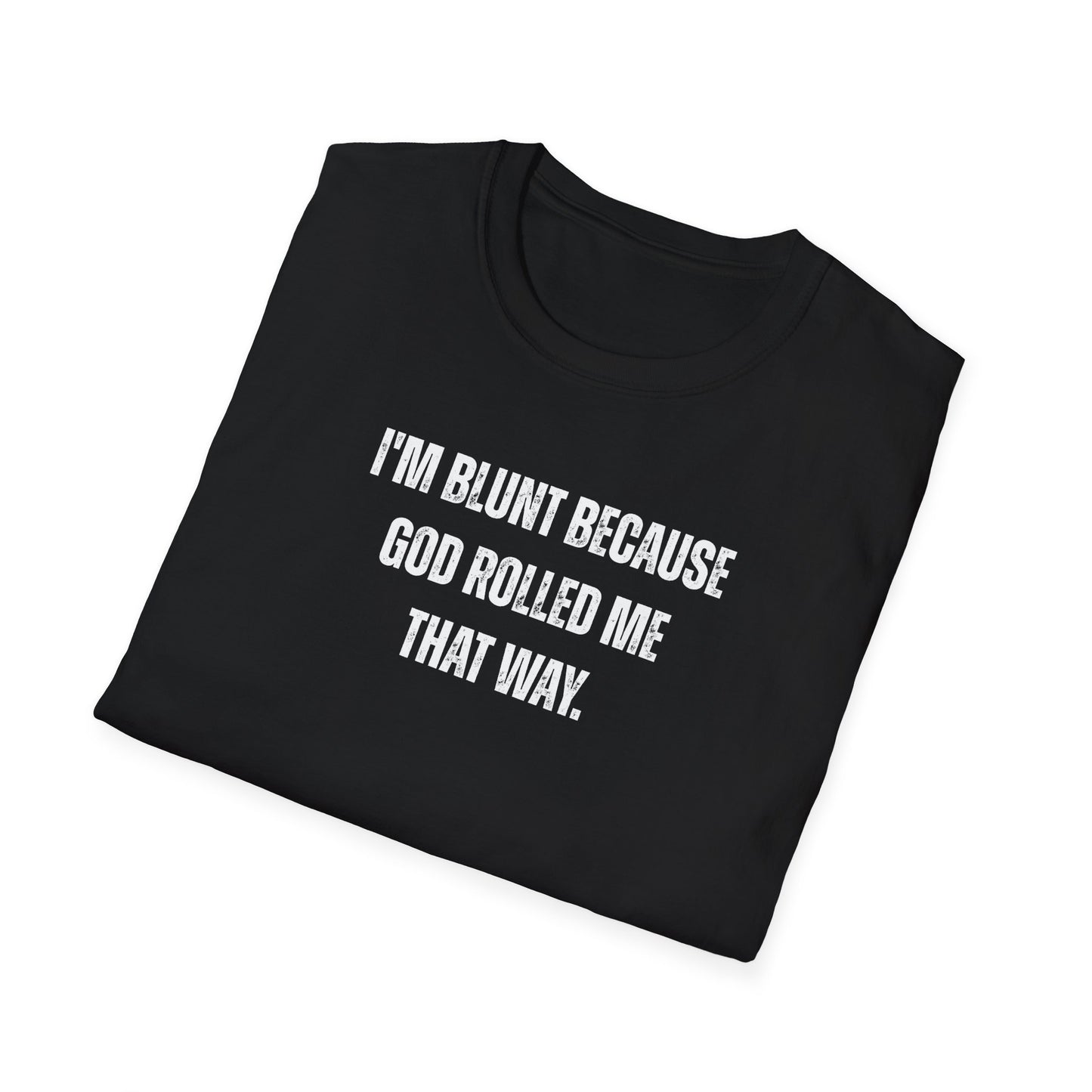 I'm Blunt Because... - Unisex Softstyle T-Shirt