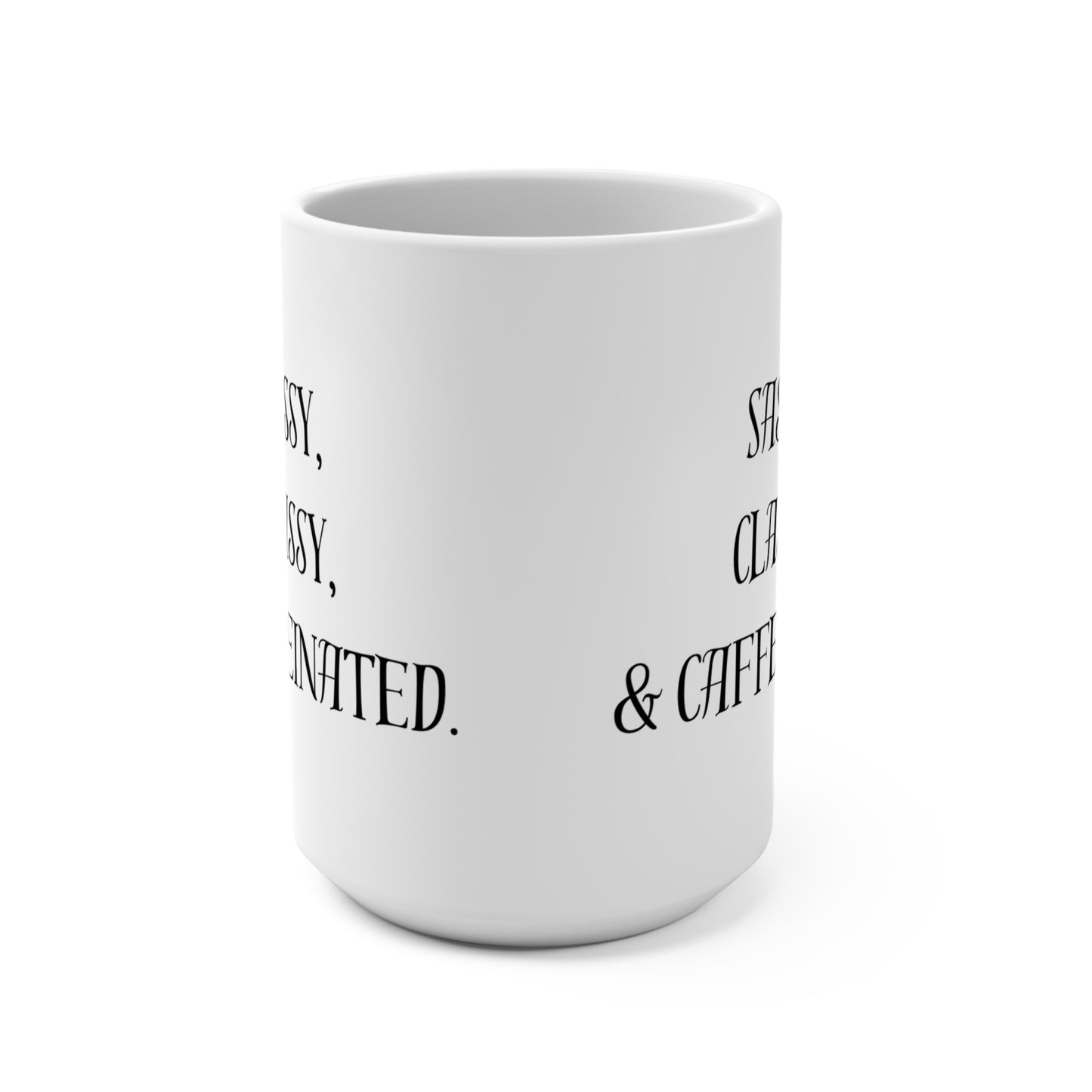 Sassy Classy Caffeinated Mug - 15oz Coffee Cup for Every Occasion