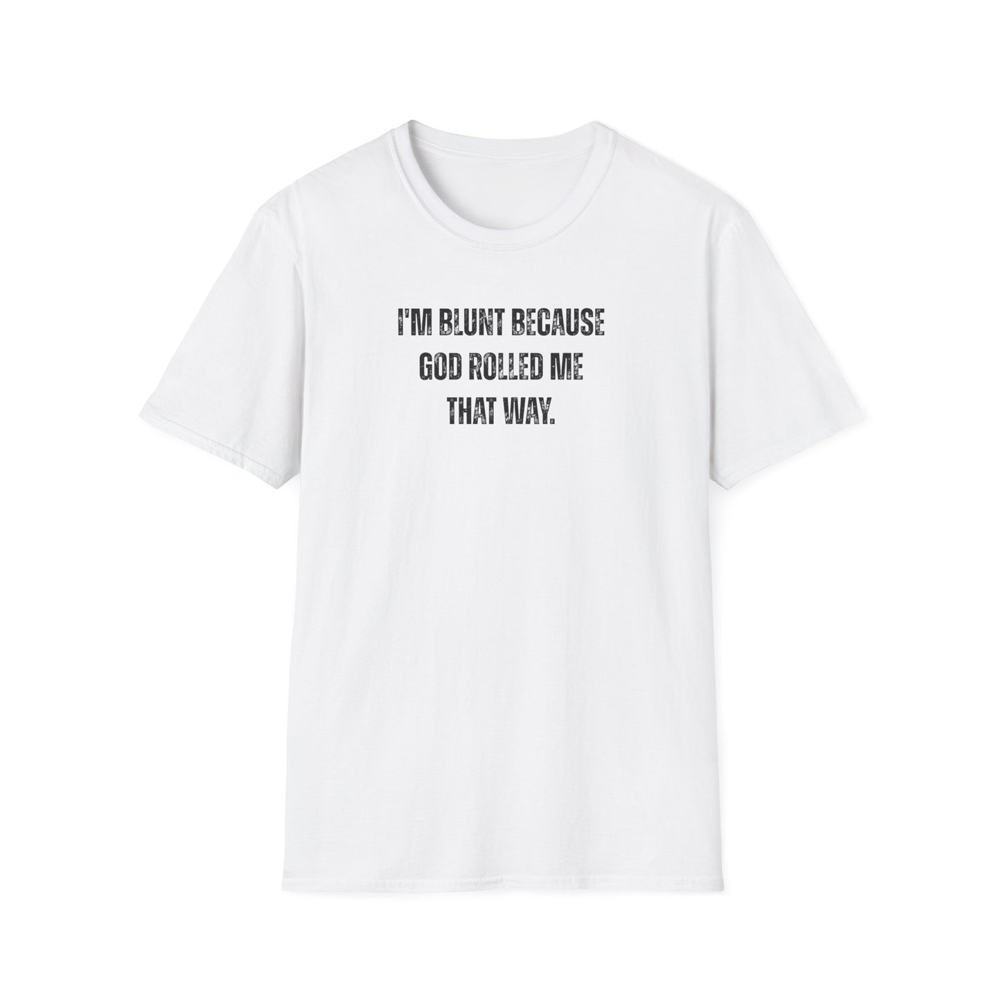 I'm Blunt Because... - Unisex Softstyle T-Shirt
