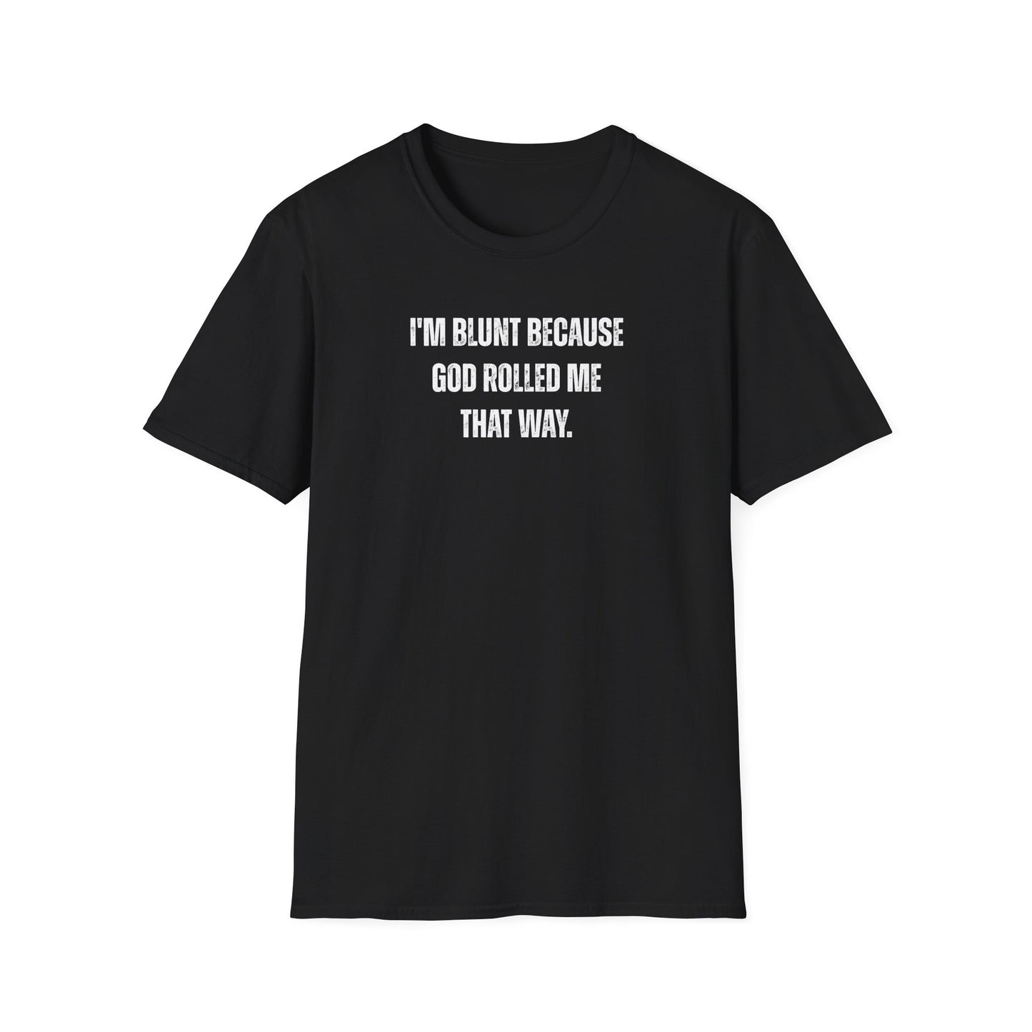I'm Blunt Because... - Unisex Softstyle T-Shirt