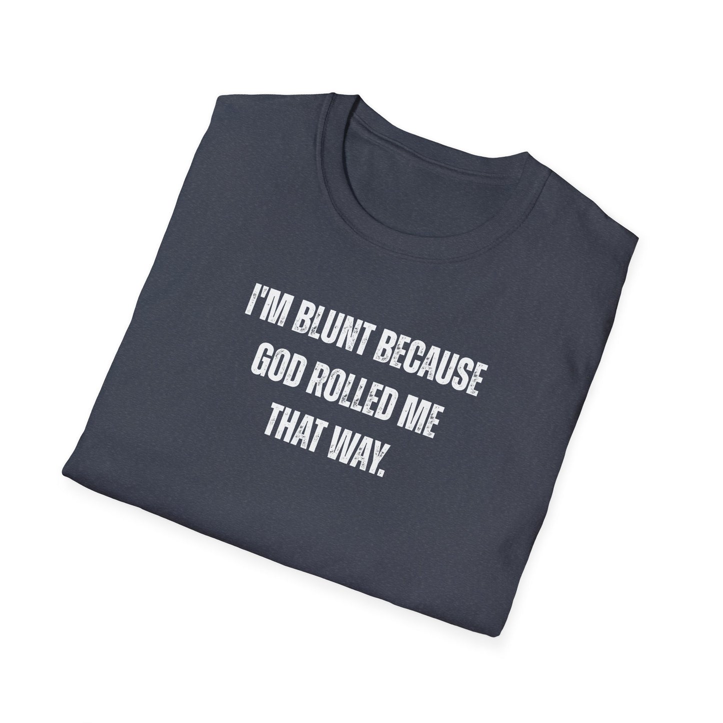I'm Blunt Because... - Unisex Softstyle T-Shirt