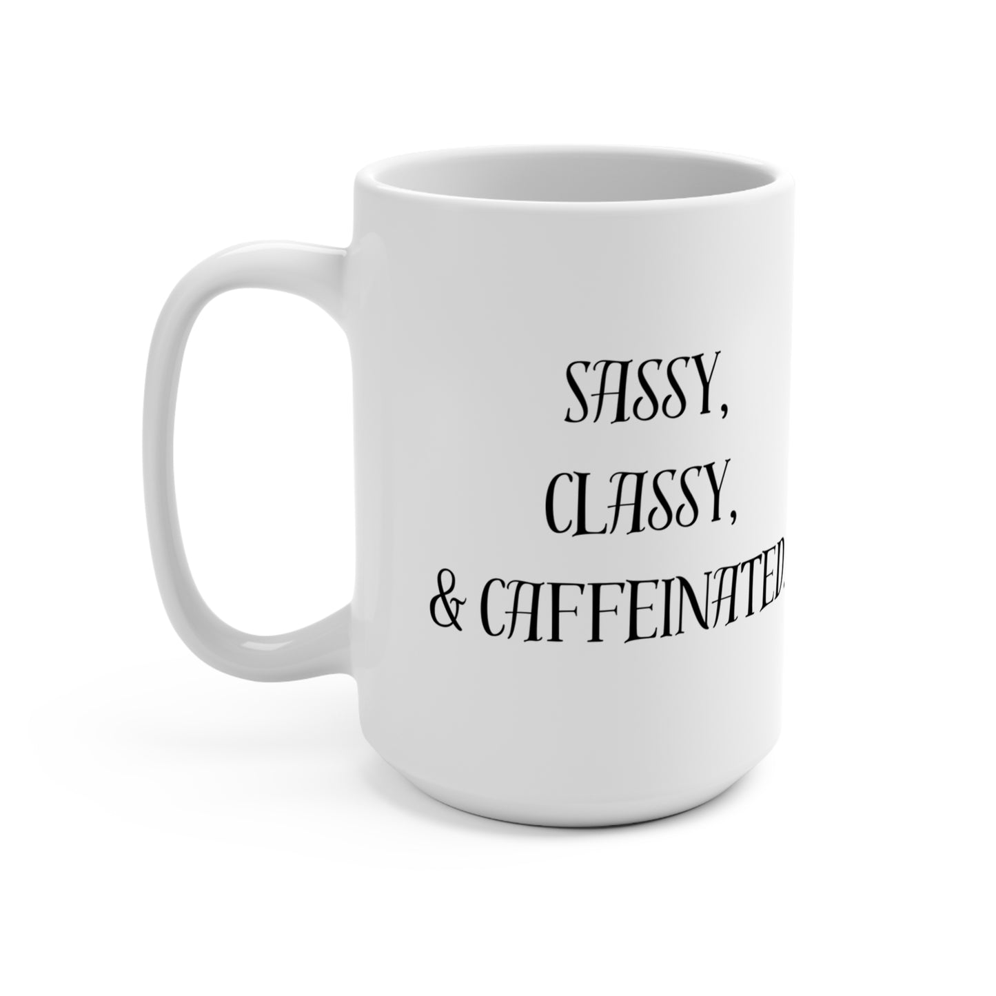 Sassy Classy Caffeinated Mug - 15oz Coffee Cup for Every Occasion