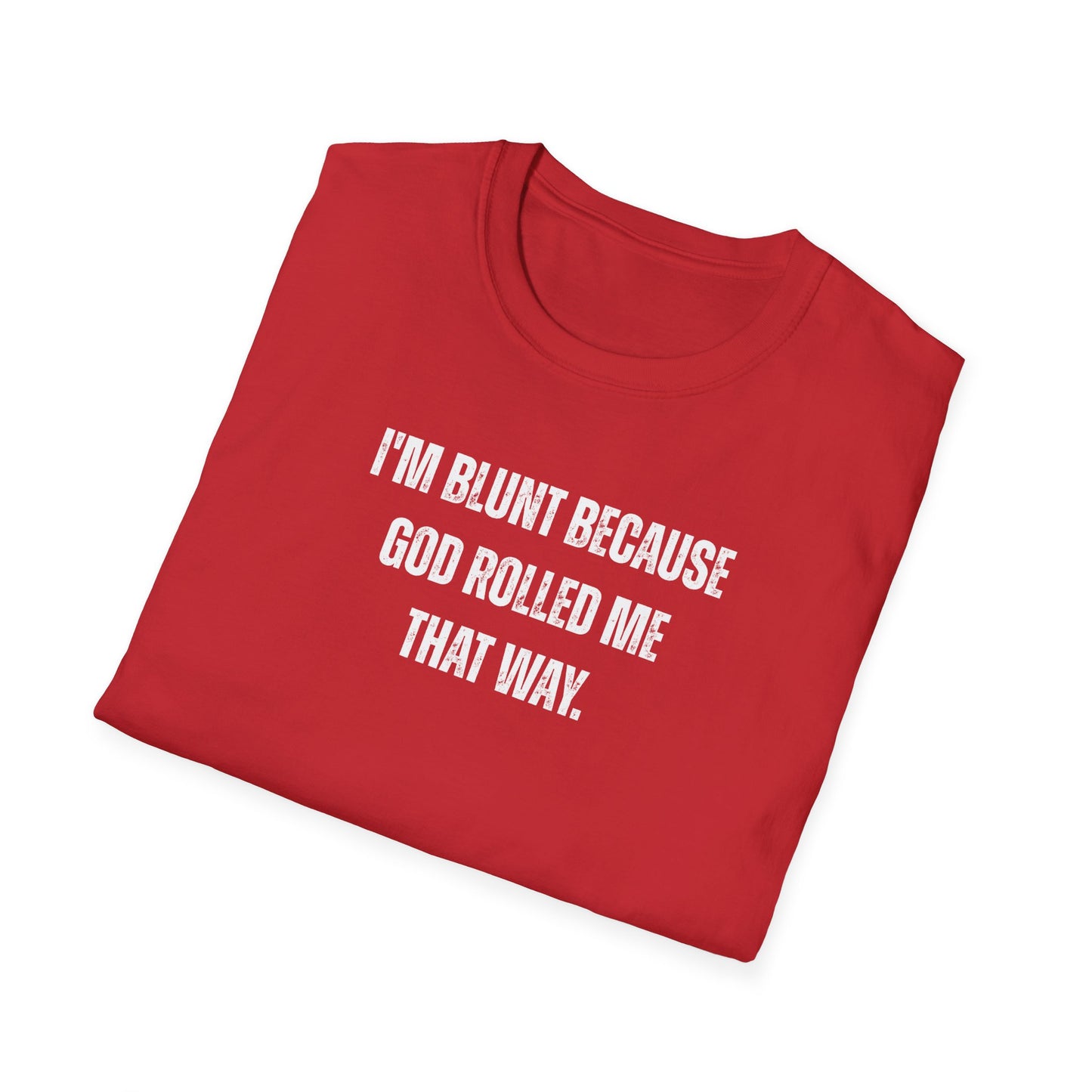 I'm Blunt Because... - Unisex Softstyle T-Shirt