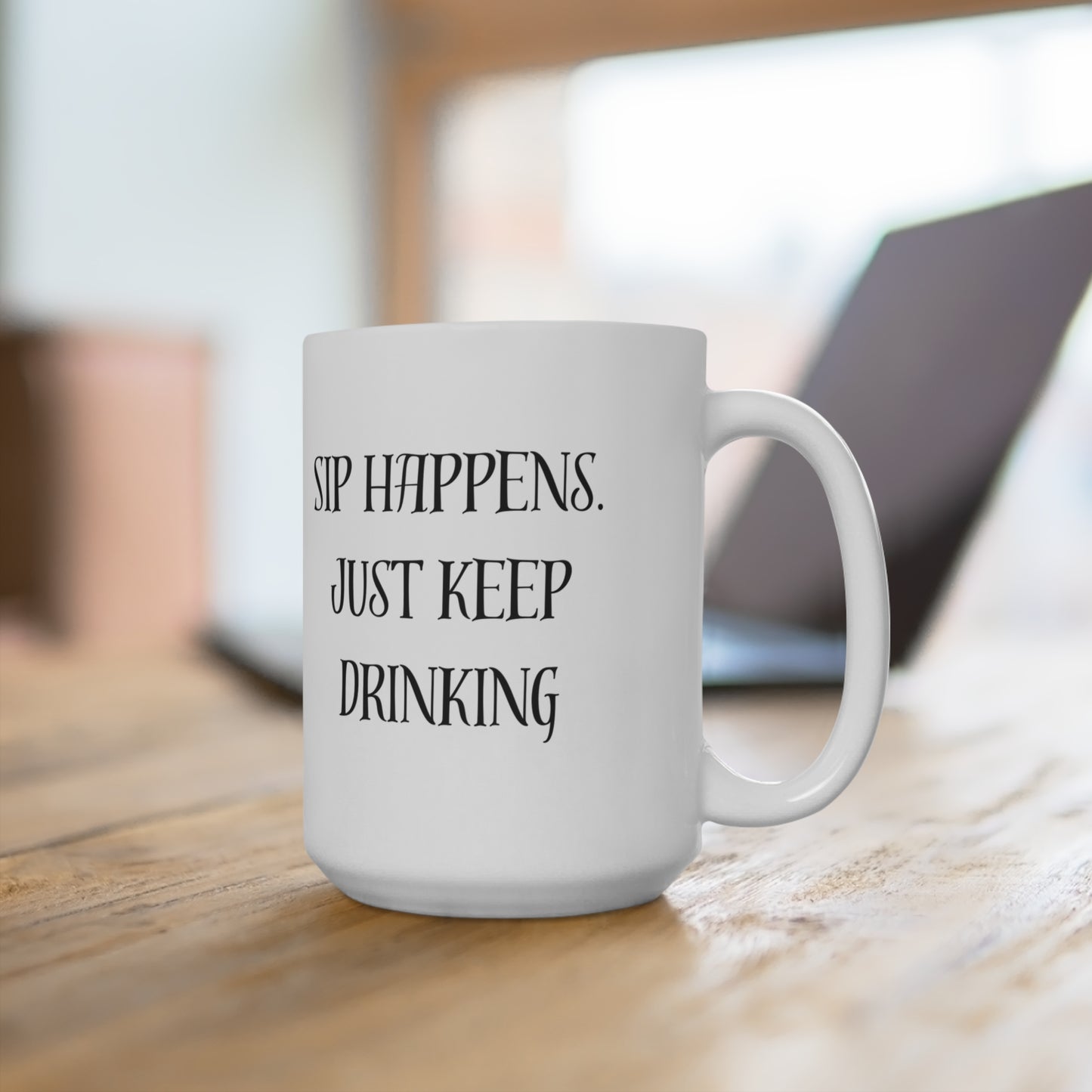 Mug 15oz Sip Happens Just keep Drinking