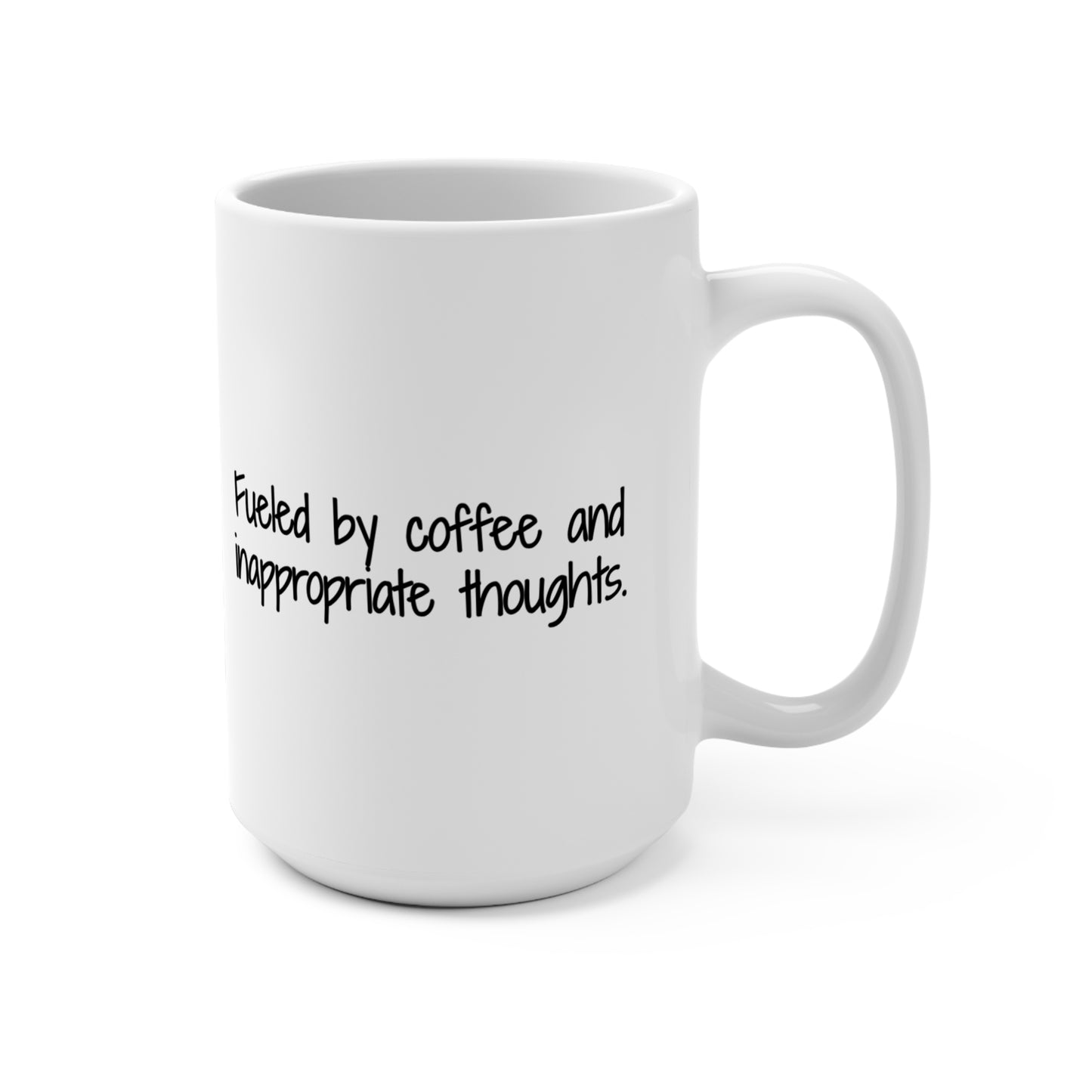 "Fueled by Coffee and Inappropriate Thoughts" - 15oz for Coffee Lovers
