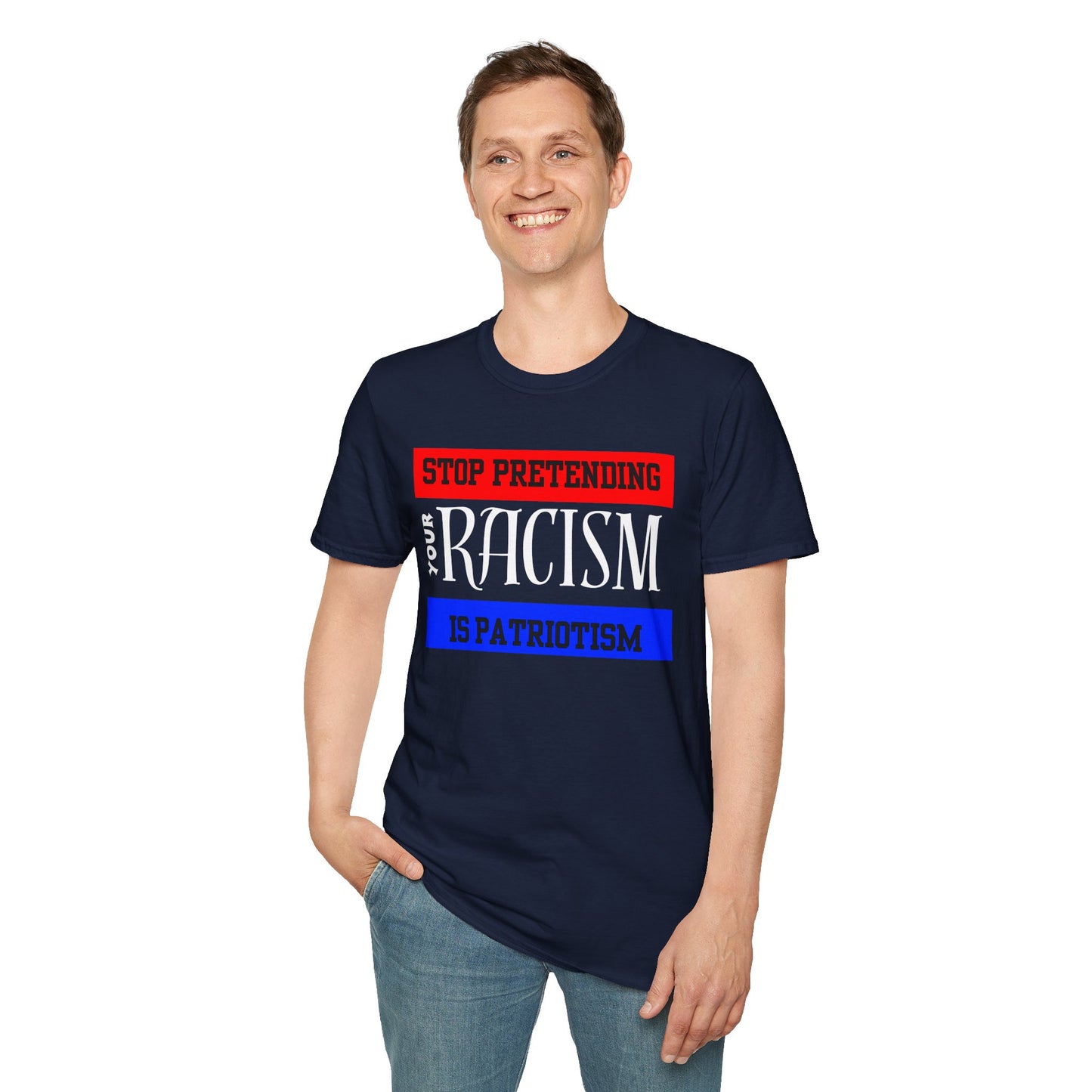 Unisex T-Shirt - Stop Pretending Your Racism is Patriotism