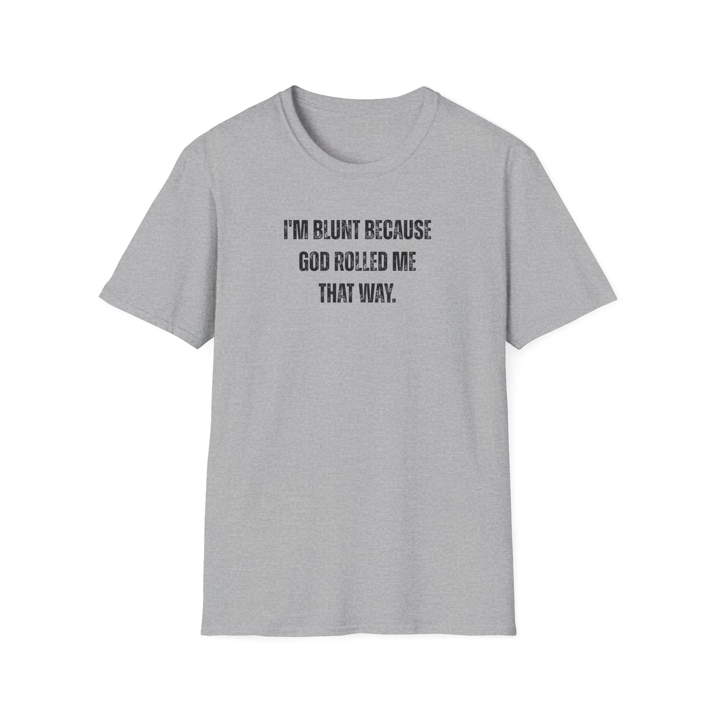 I'm Blunt Because... - Unisex Softstyle T-Shirt