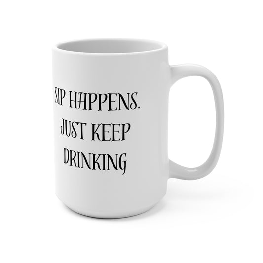 Mug 15oz Sip Happens Just keep Drinking