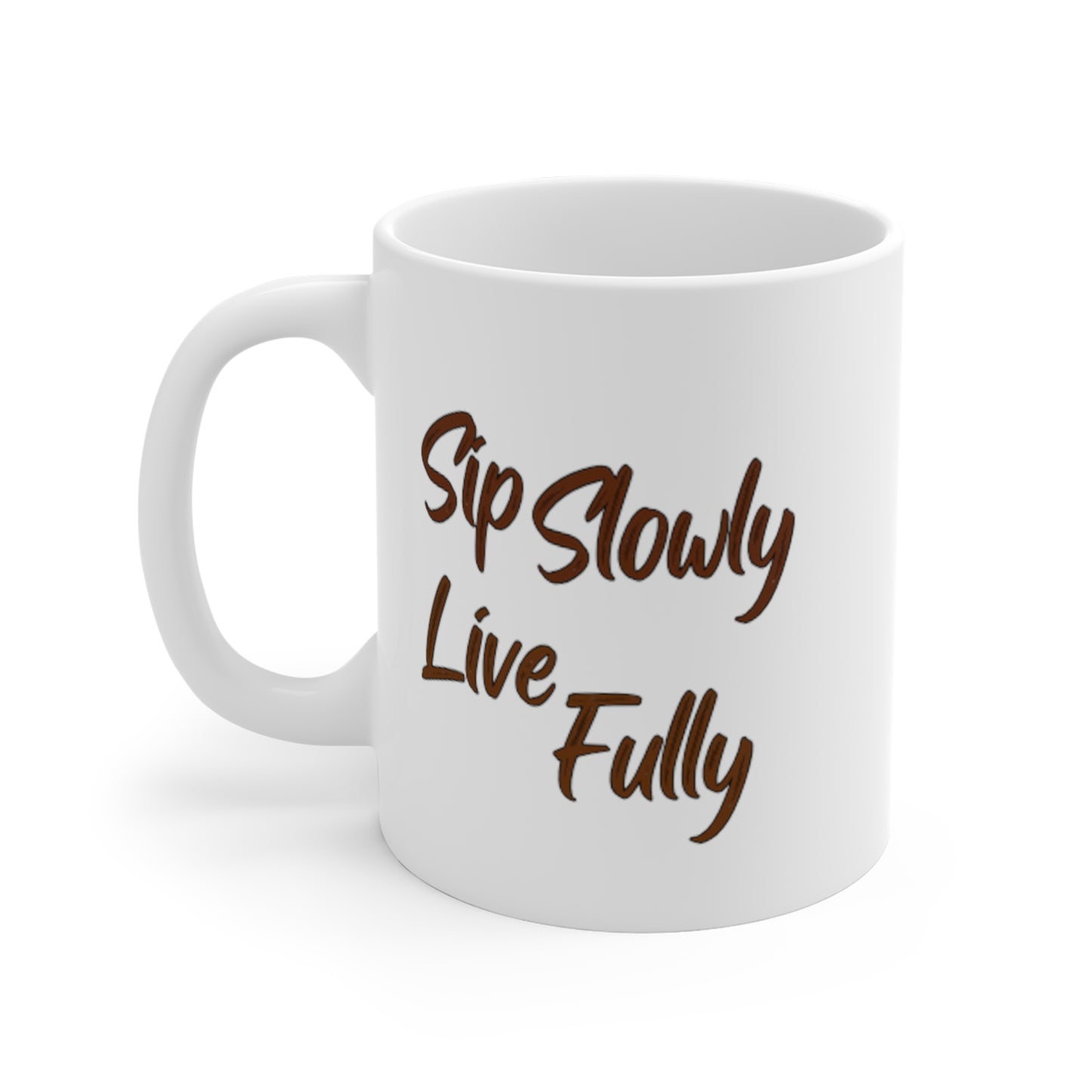 Sip Slowly Live Fully -- Mug 11oz