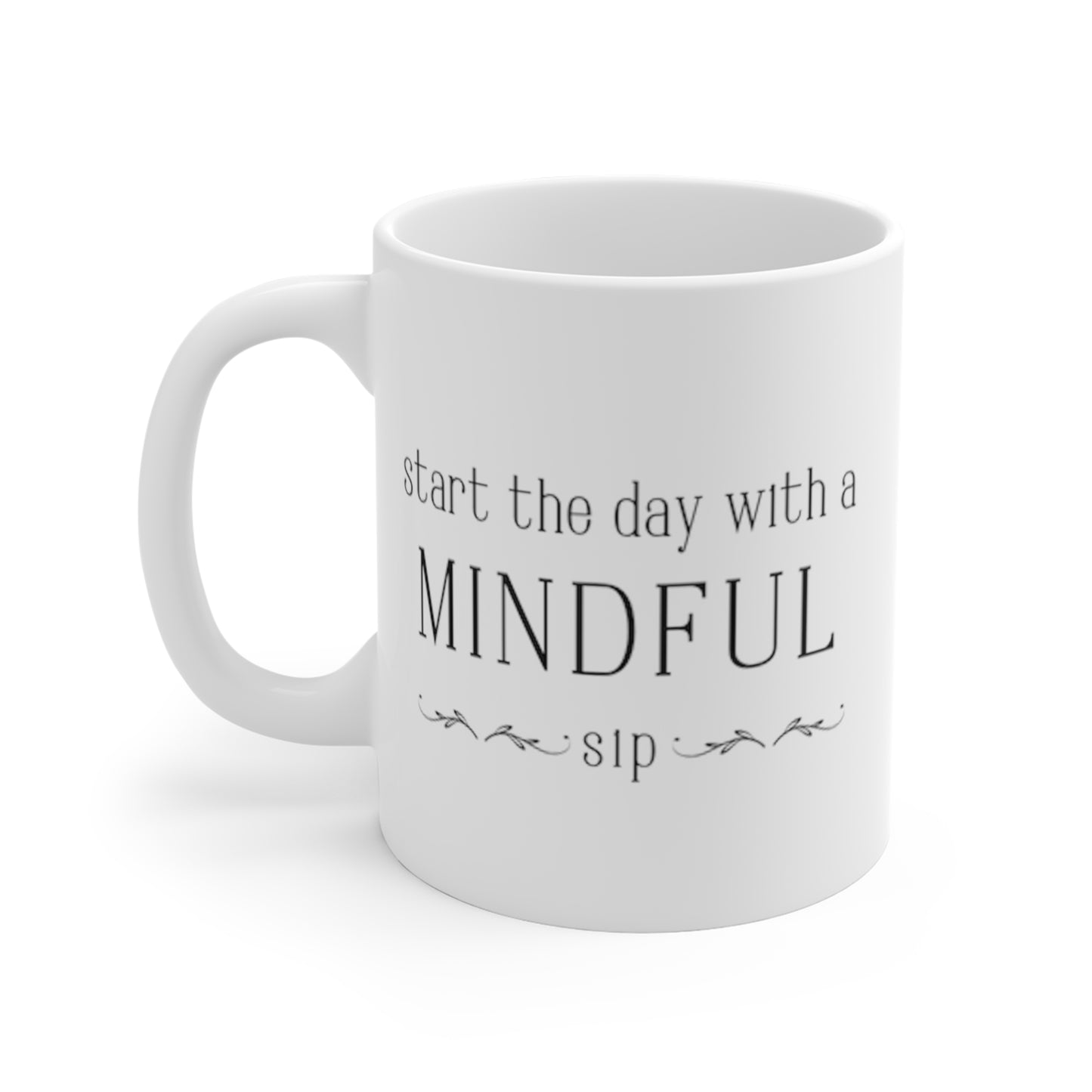 Start the Day with a Mindful Sip -- Mug 11oz