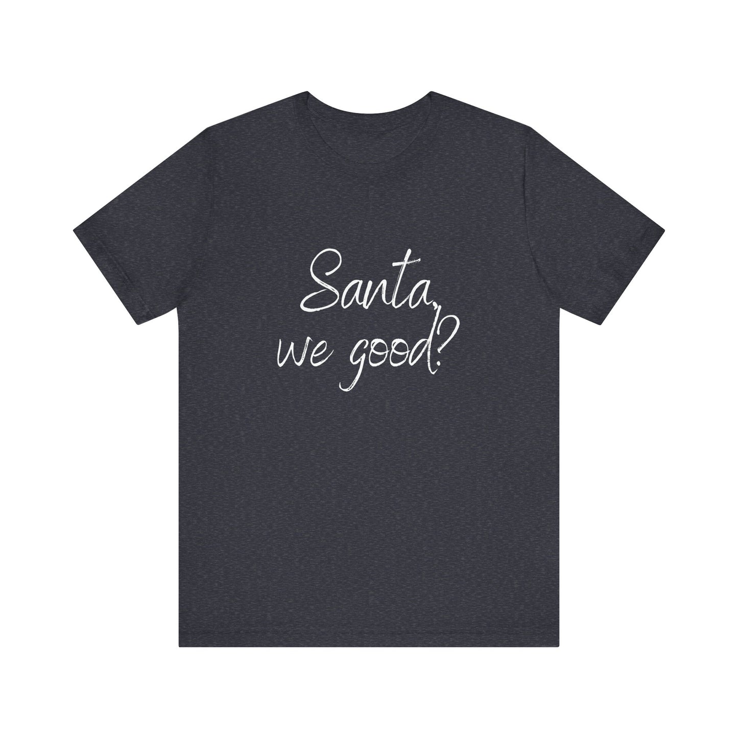 Santa, we good? Christmas Jersey Short Sleeve Tee