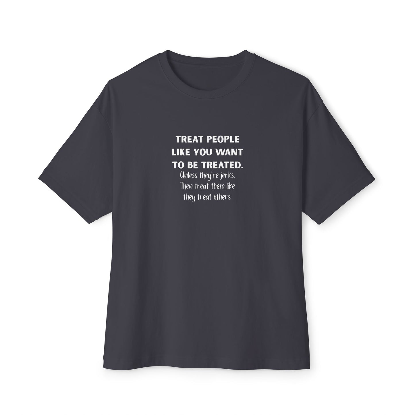 Treat People Like You Want To Be Treated Monochrome Tee