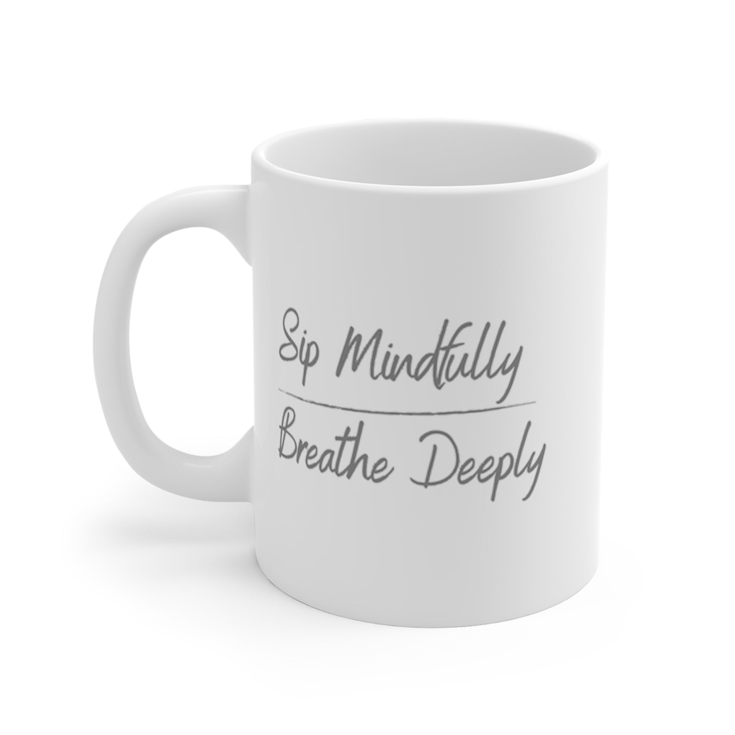 Sip Mindfully Breathe Deeply -- Mug 11oz