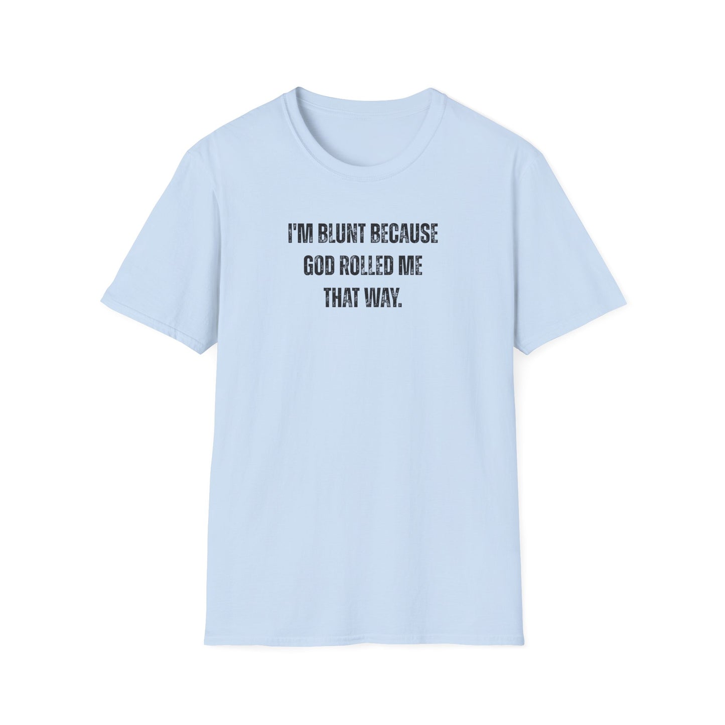 I'm Blunt Because... - Unisex Softstyle T-Shirt