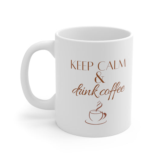 Keep Calm and Drink Coffee -- Mug 11oz