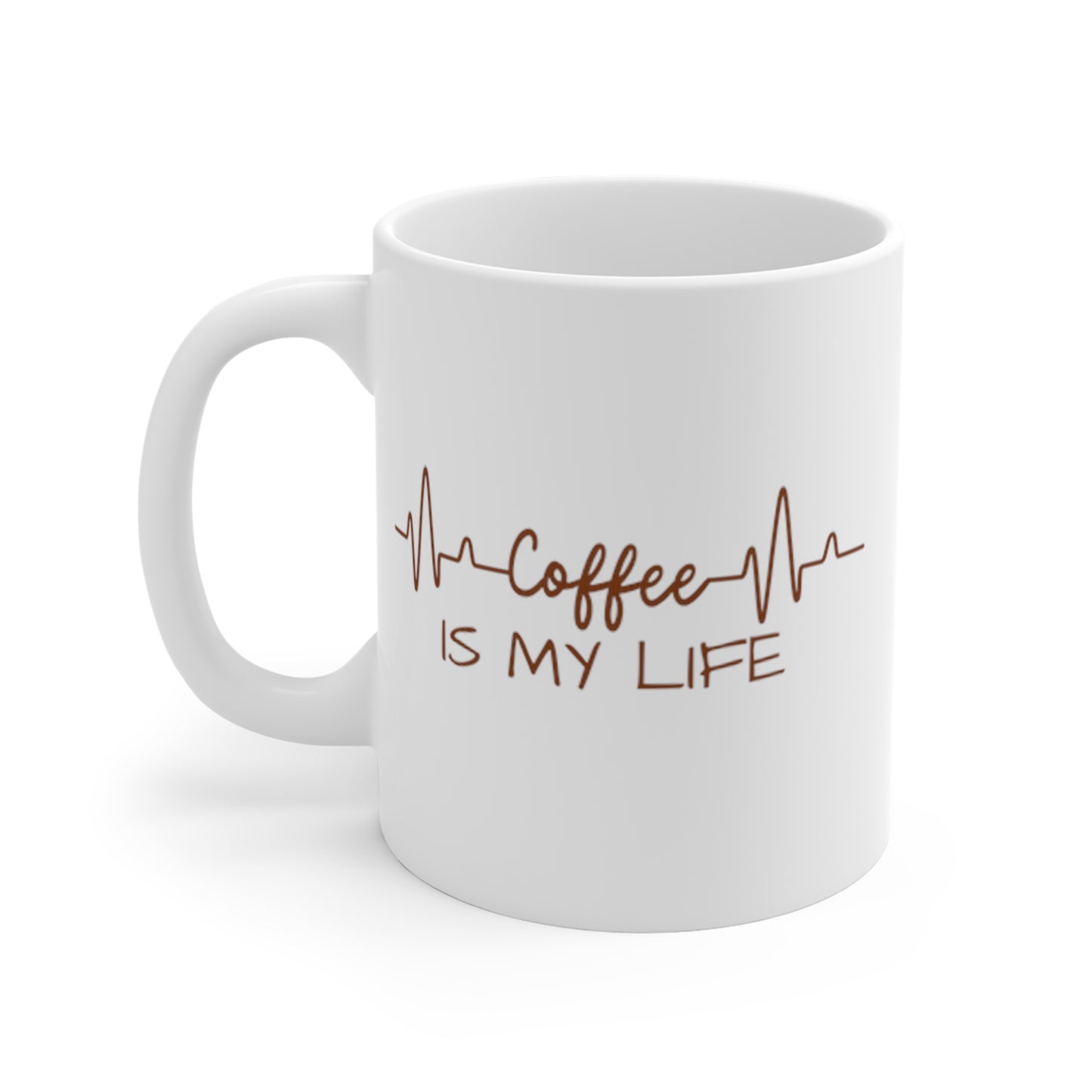 Coffee is My Life -- Mug 11oz