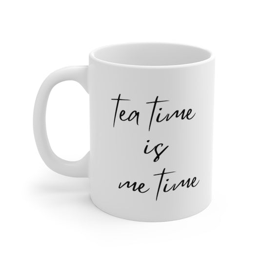 Tea Time is Me Time -- Mug 11oz