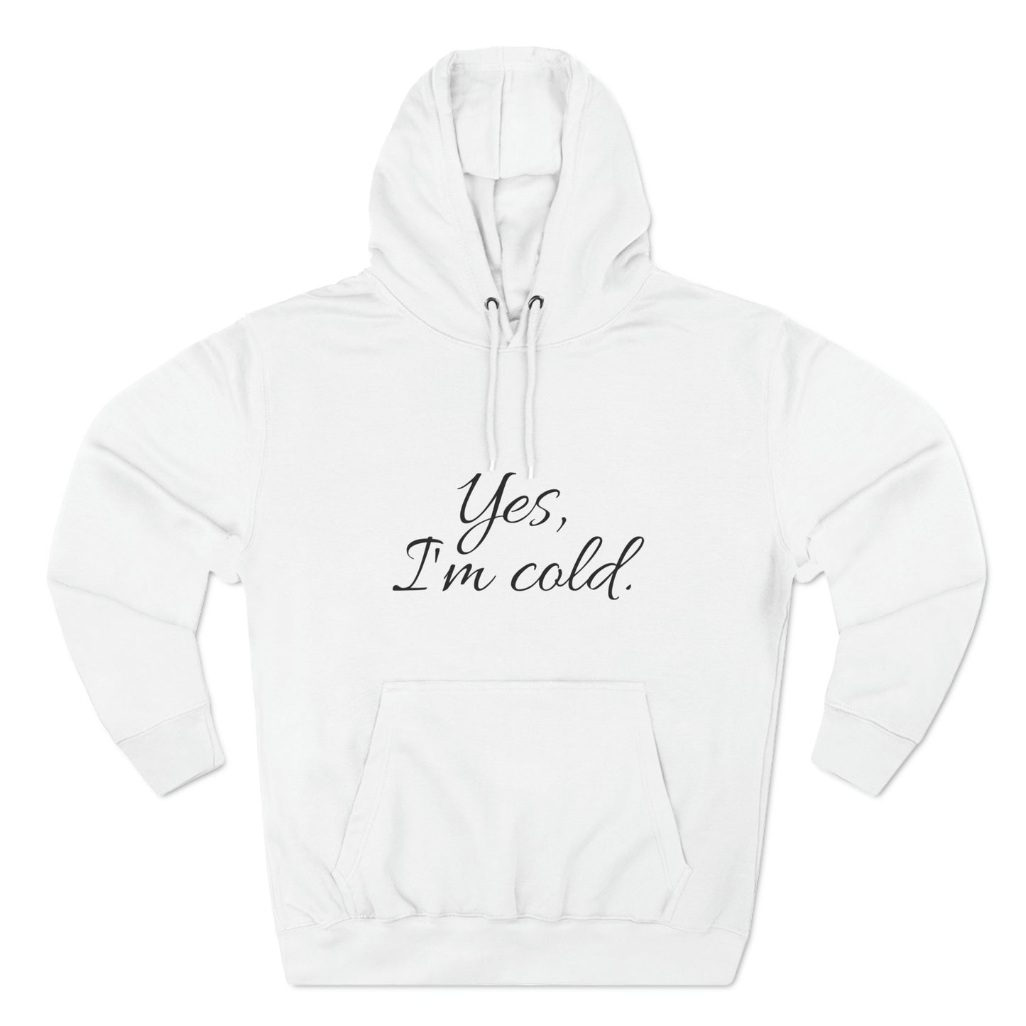 Yes, I'm Cold Unisex Premium Pullover Hoodie